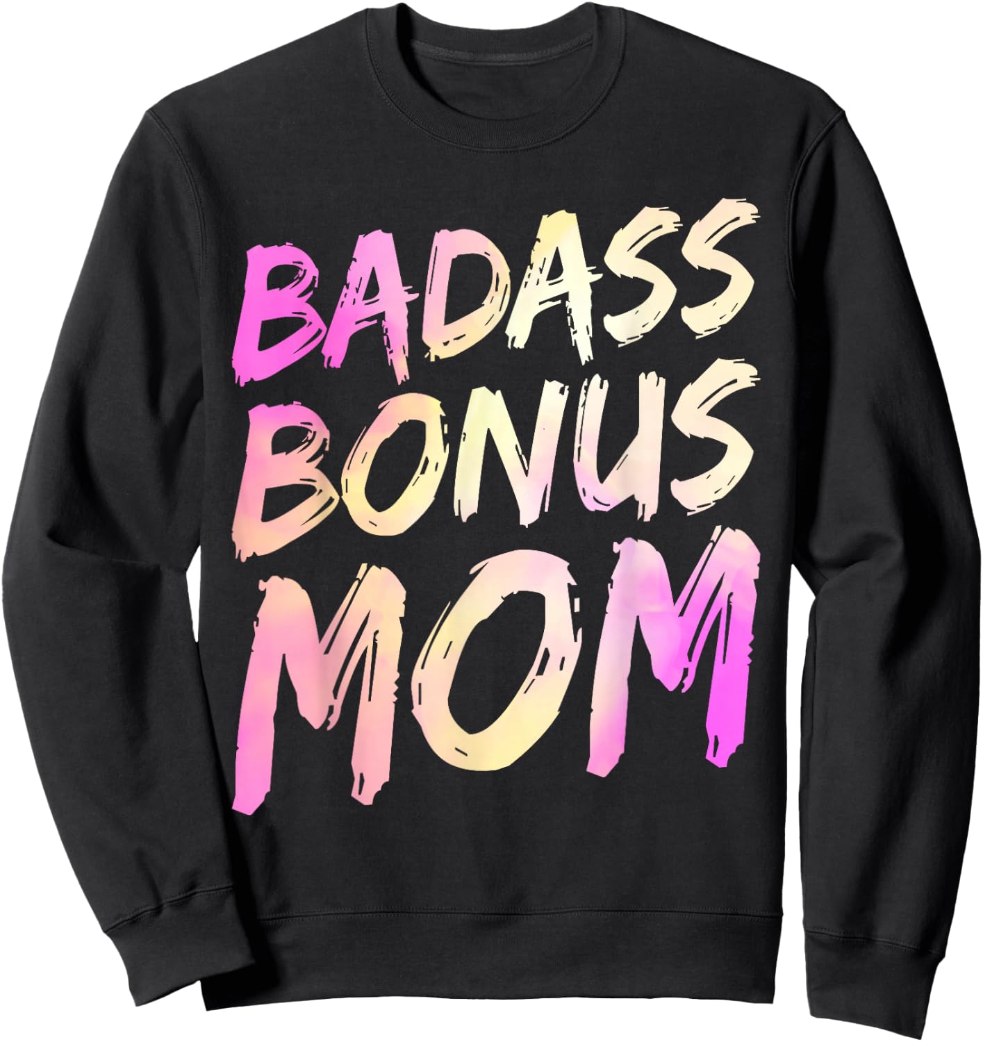 Badass Bonus Mom Funny Mother's Day Strong Will Step Mom Sweatshirt - Sweatshirt | Black
