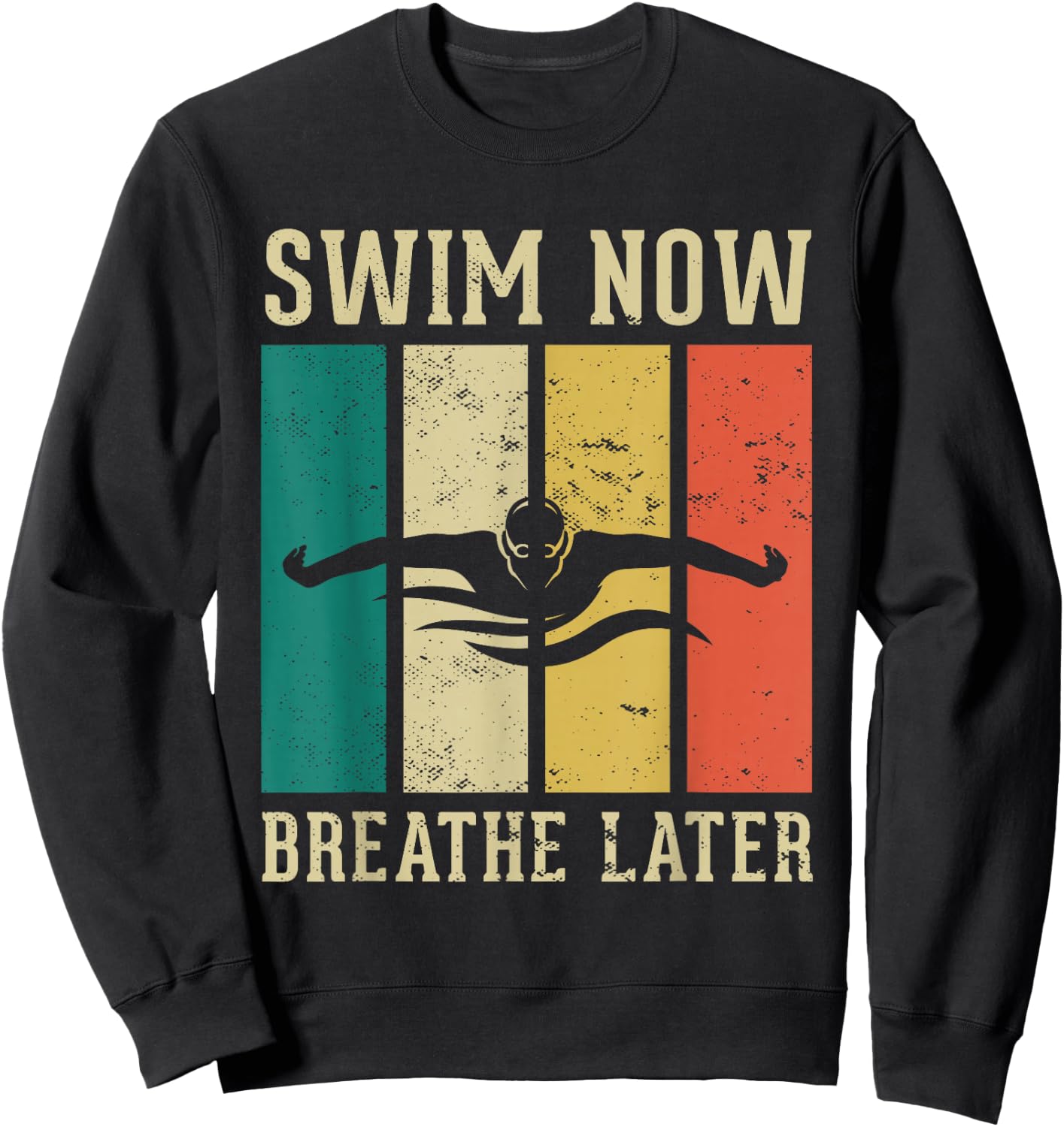 Swim now breath later Design for a Swimmer Swim Swimming Sweatshirt - Sweatshirt | Black