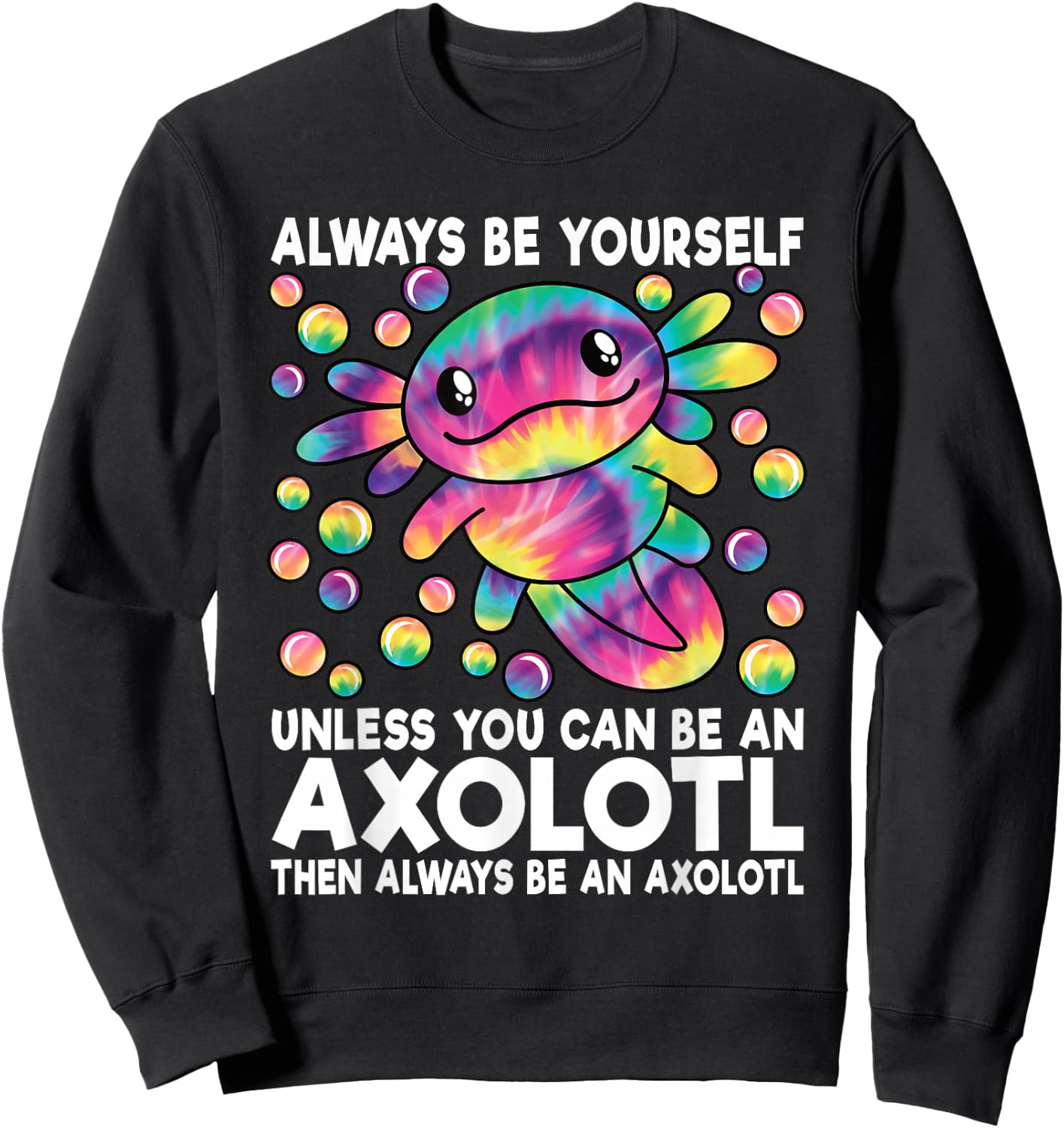 Always Be Yourself Unless You Can Be an Axolotl Lover Funny Sweatshirt - Sweatshirt | Black