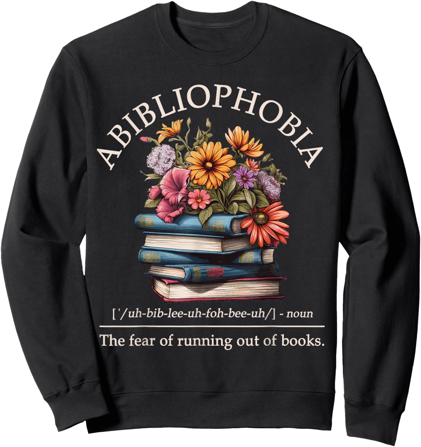 Abibliophobia Definition The Fear Of Running Out Of Books Sweatshirt - Sweatshirt | Black