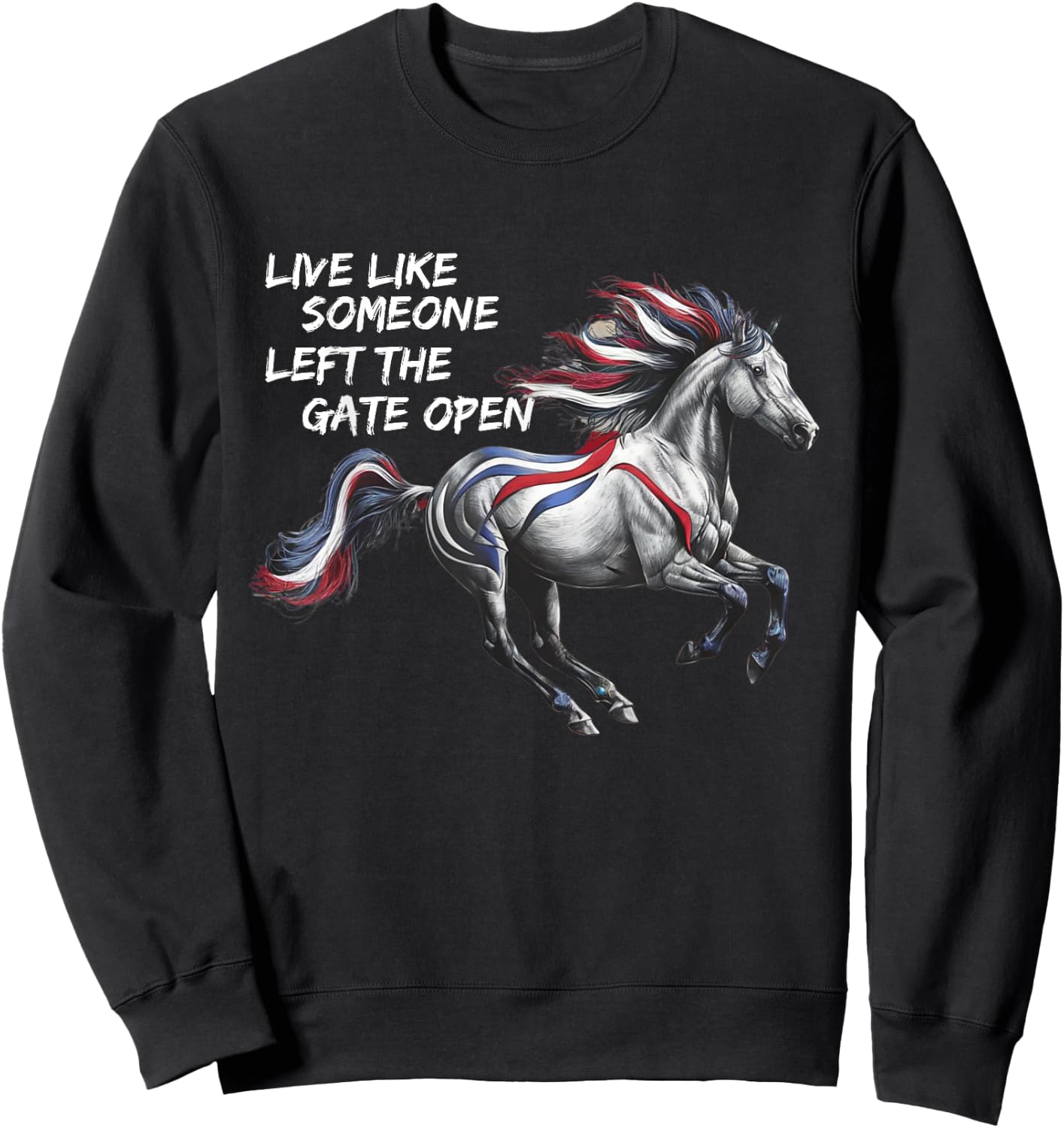Live Like Someone Left The Gate Open Horse 4th of July Sweatshirt - Sweatshirt | Black