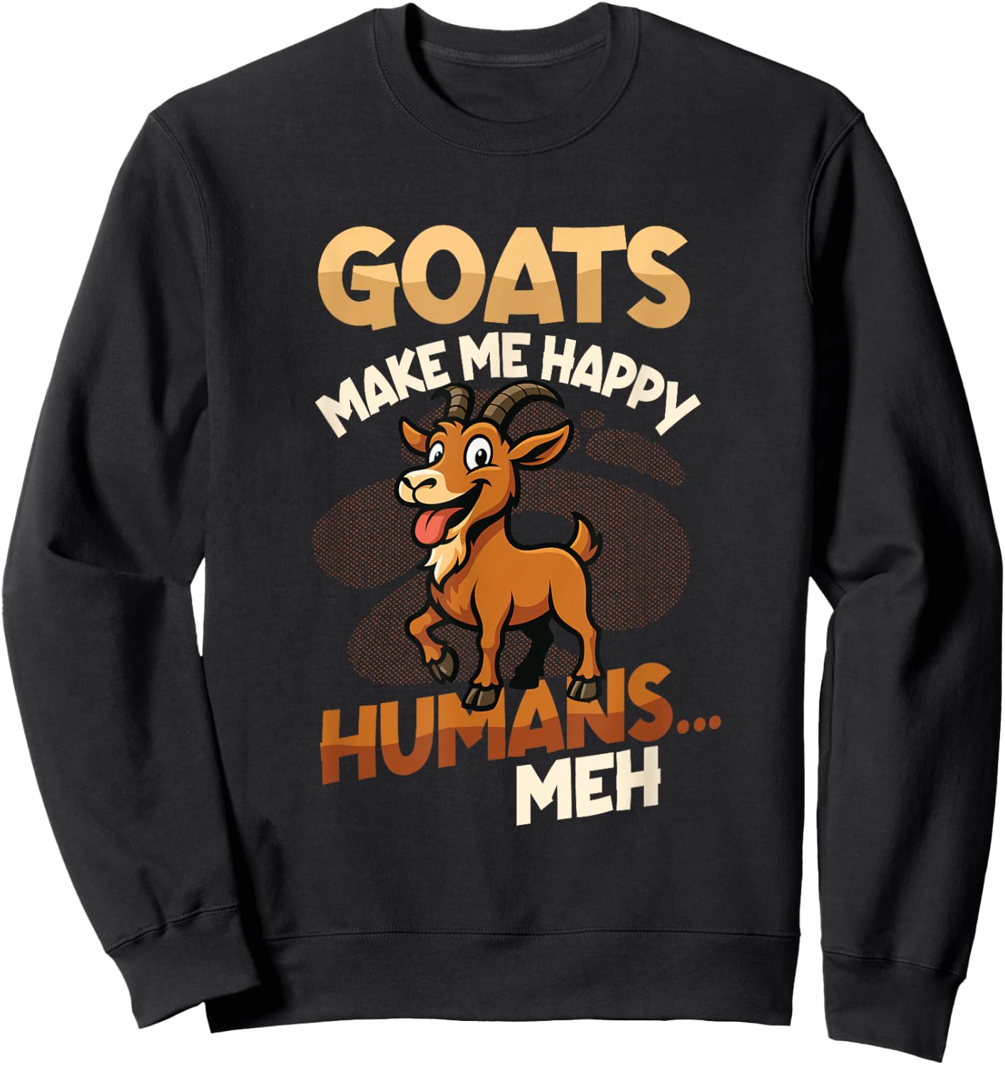 Goats Make Me Happy Humans Meh Goat Lover Sweatshirt - Sweatshirt | Black