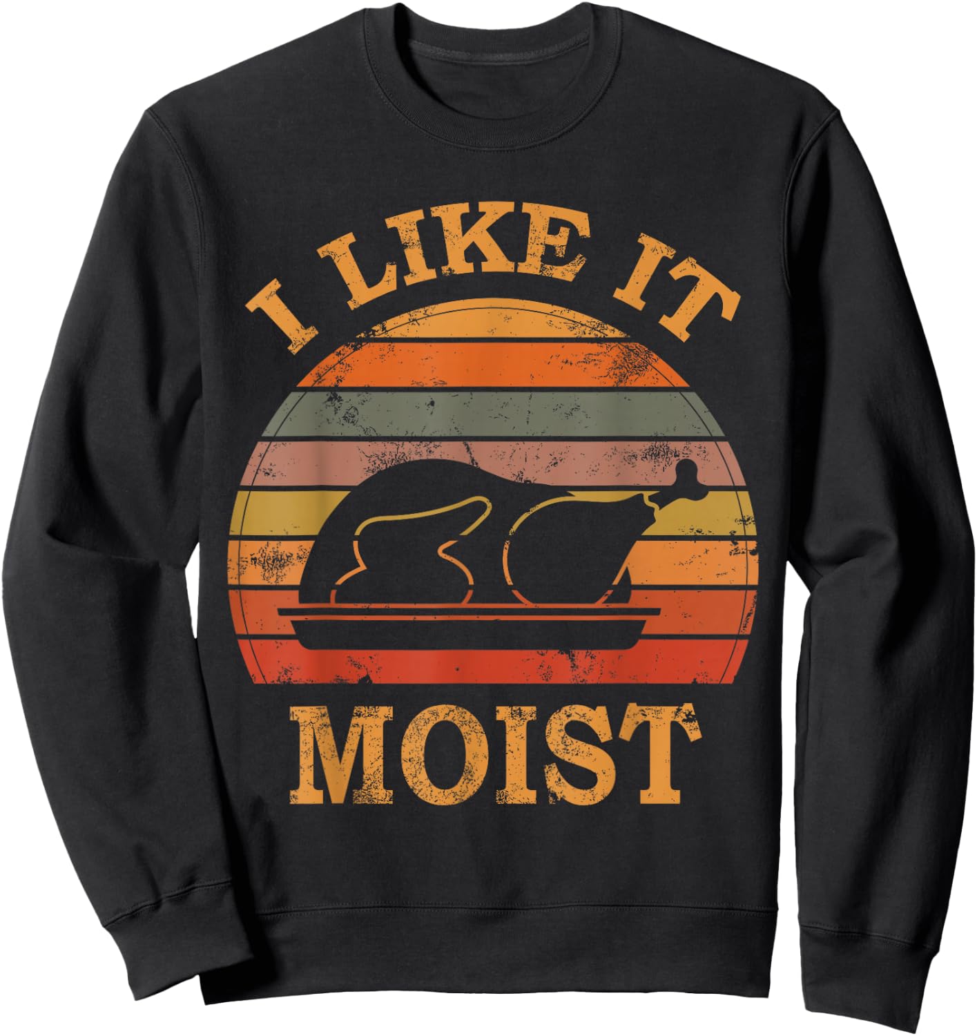 I Like It Moist Thanksgiving Costume Turkey Day Leg Day 2024 Sweatshirt - Sweatshirt | Black