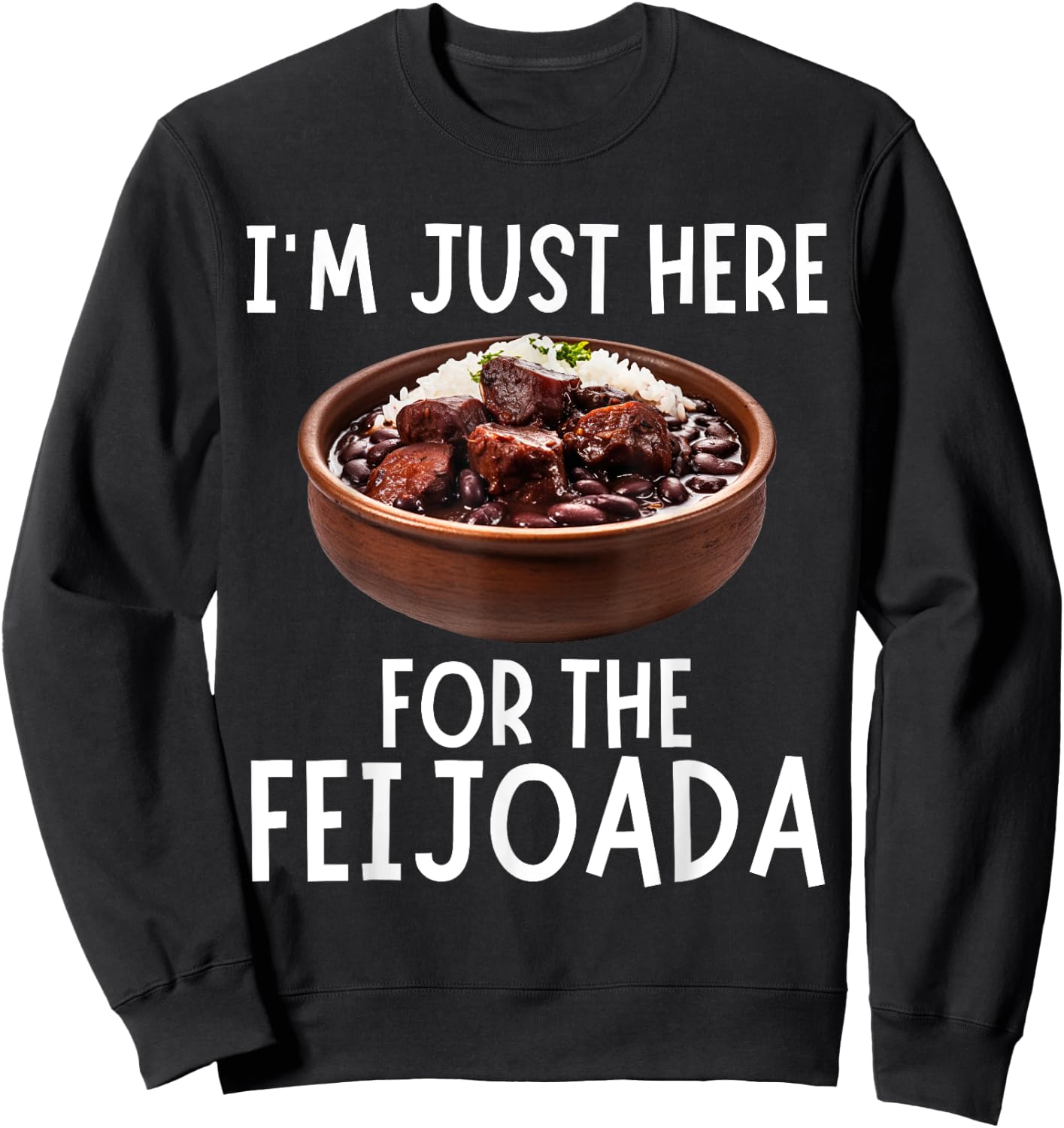 I'm Just Here For The Feijoada - Funny Feijoada Sweatshirt - Sweatshirt | Black