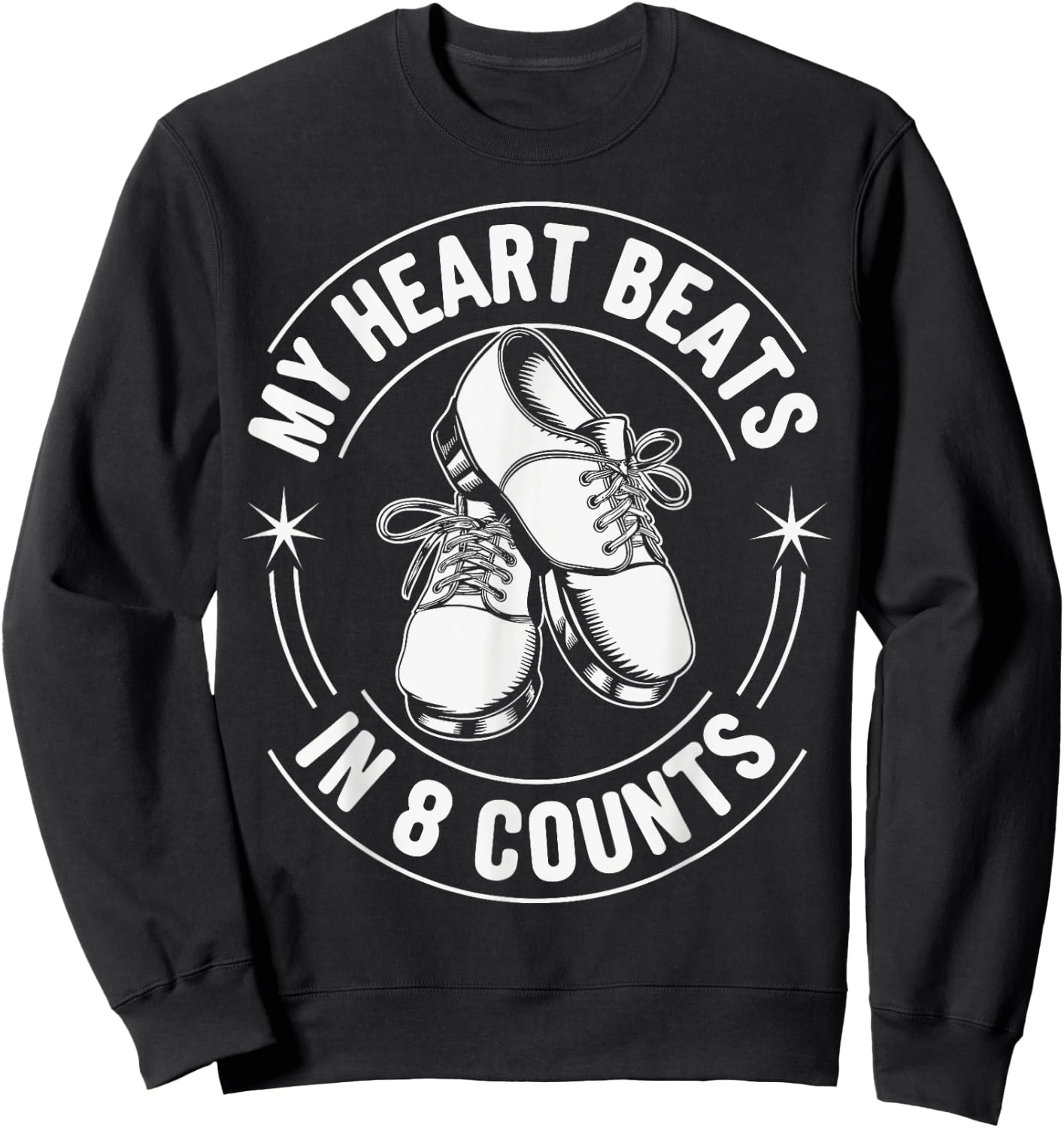My Heart Beats In 8 Counts Tap Dance Tap Dancing Sweatshirt - Sweatshirt | Black
