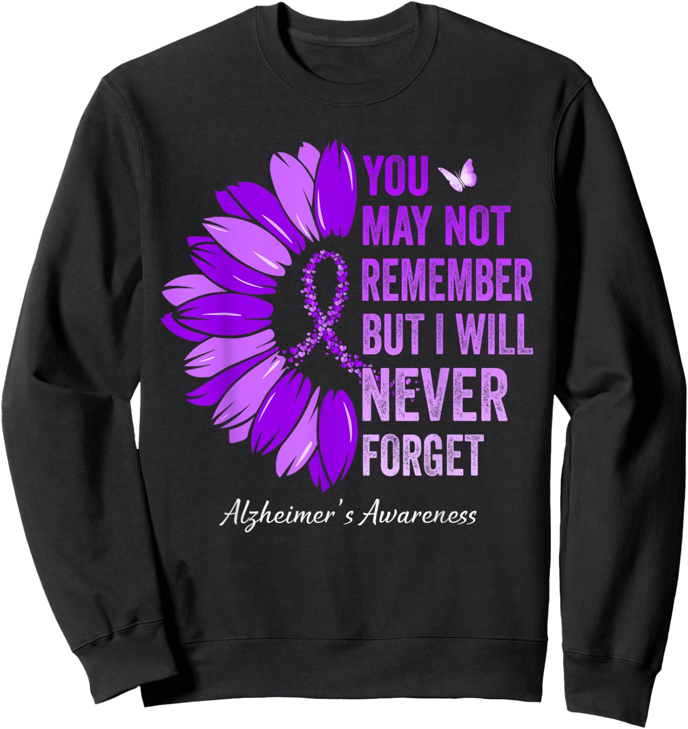 You May Not Remember But I Will Never Forget Alzheimer's Sweatshirt - Sweatshirt | Black