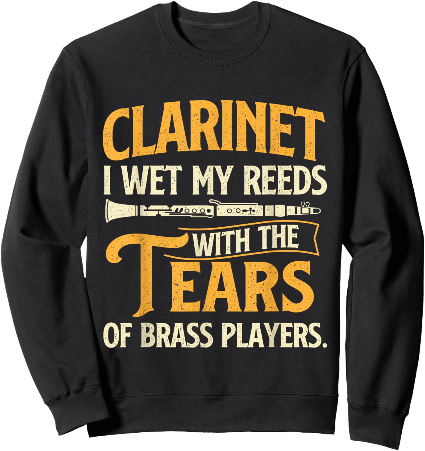 I Wet My Reeds With The Tears Of Brass Players - Clarinetist Sweatshirt - Sweatshirt | Black