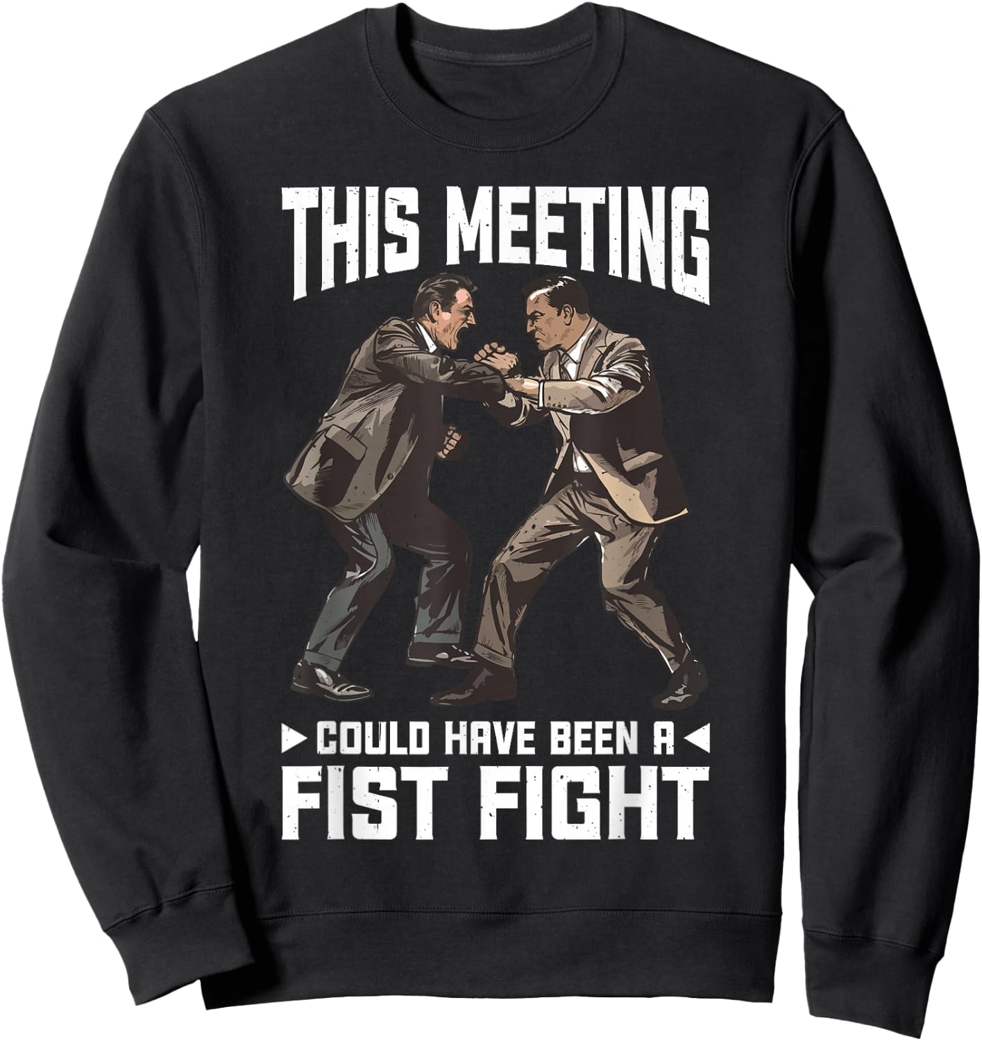 This Meeting Could Have Been A Fist Fight Work Sweatshirt - Sweatshirt | Black