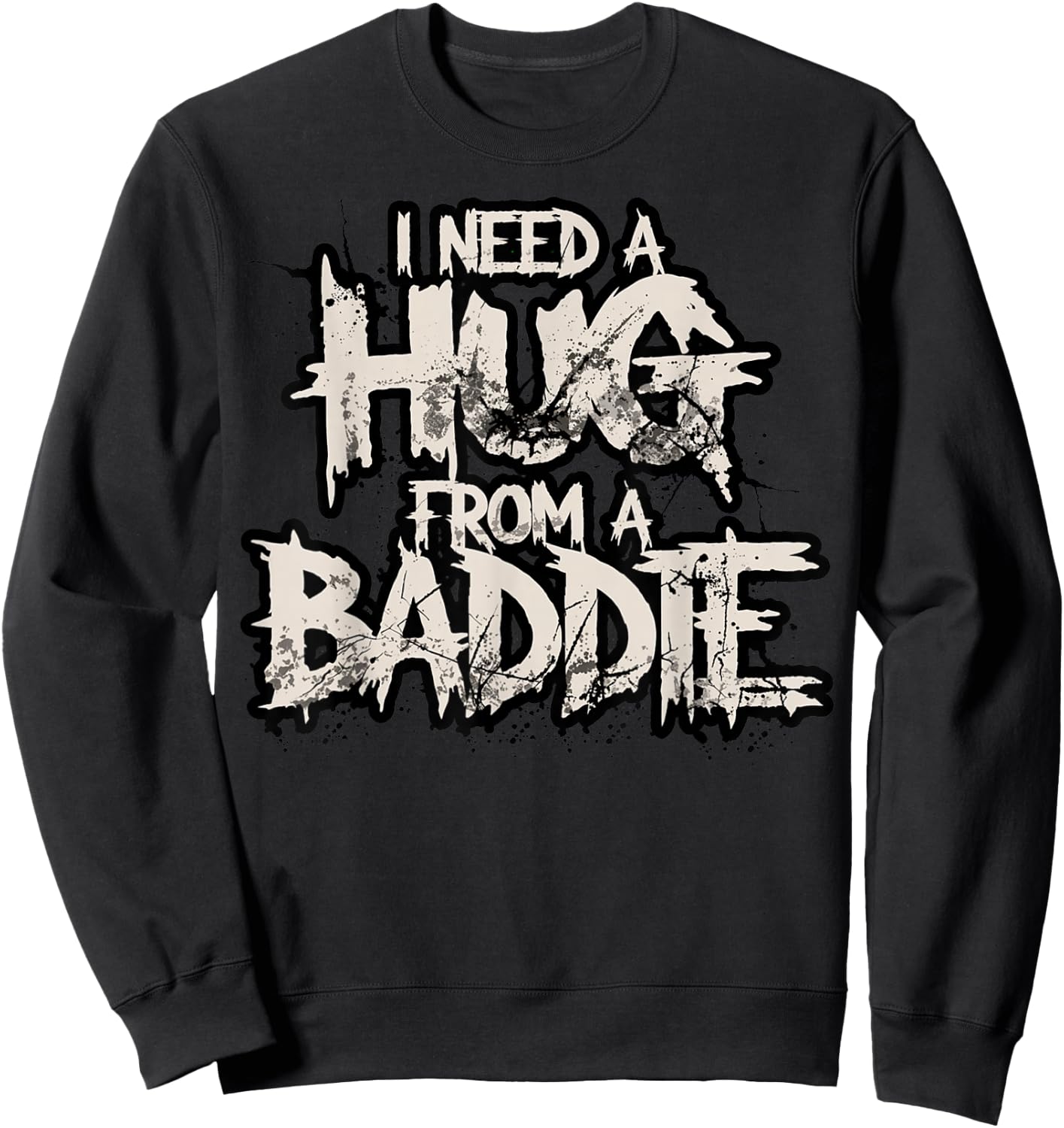 I Need A Hug from A Baddie Sweatshirt - Sweatshirt | Black