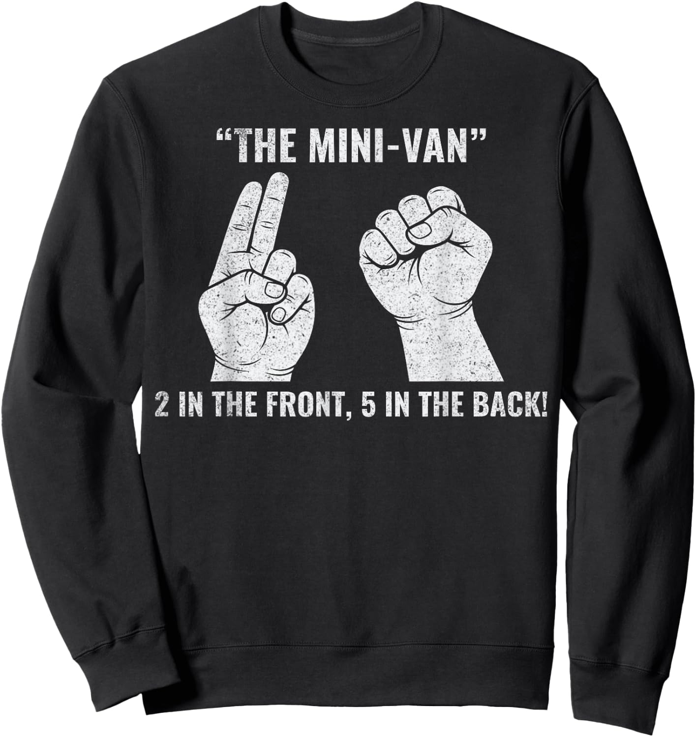 The Minivan 2 in The Front 5 in The Rear Funny Adult Humor Sweatshirt - Sweatshirt | Black
