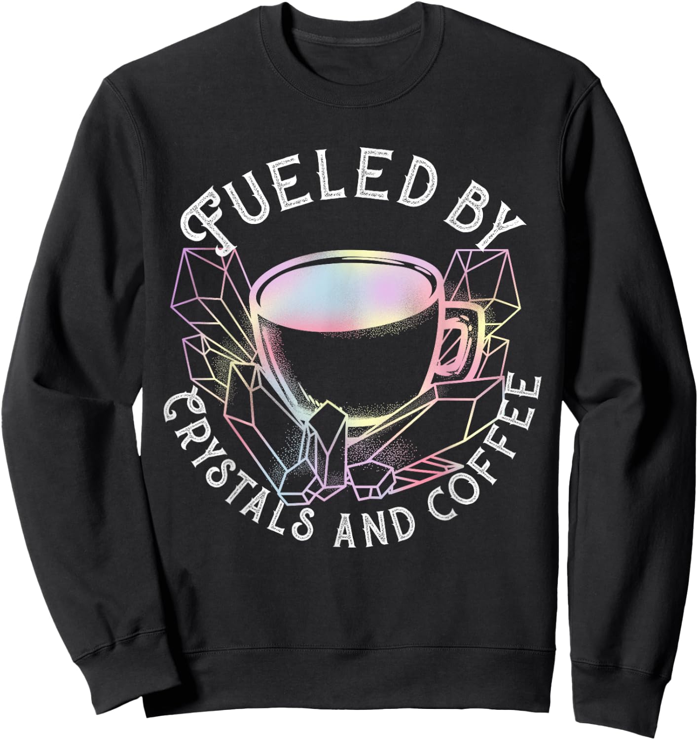 Fueled By Crystals And Coffee I Spiritual Chakra Gemstone Sweatshirt - Sweatshirt | Black
