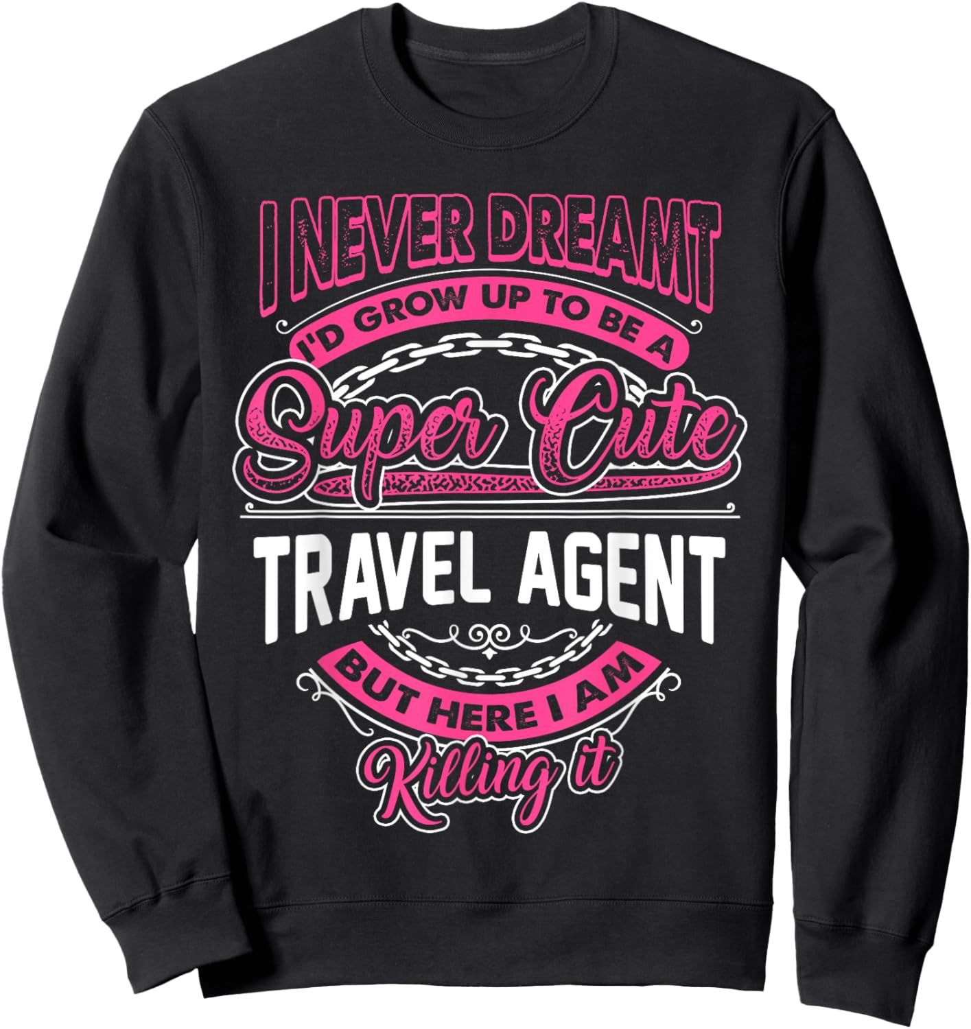 I never Dreamt I'd become a Super Cute Travel Agent Sweatshirt - Sweatshirt | Black