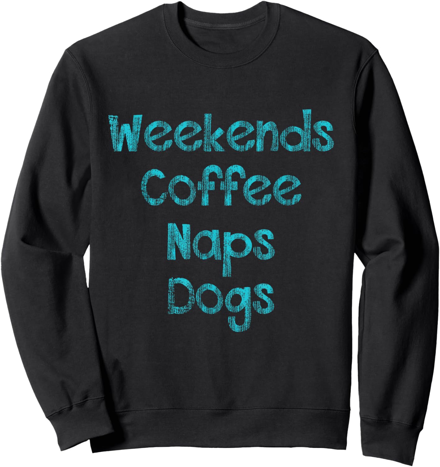 Weekends , Coffee , Naps , Dogs - Dog Lover Shirt Sweatshirt - Sweatshirt | Black