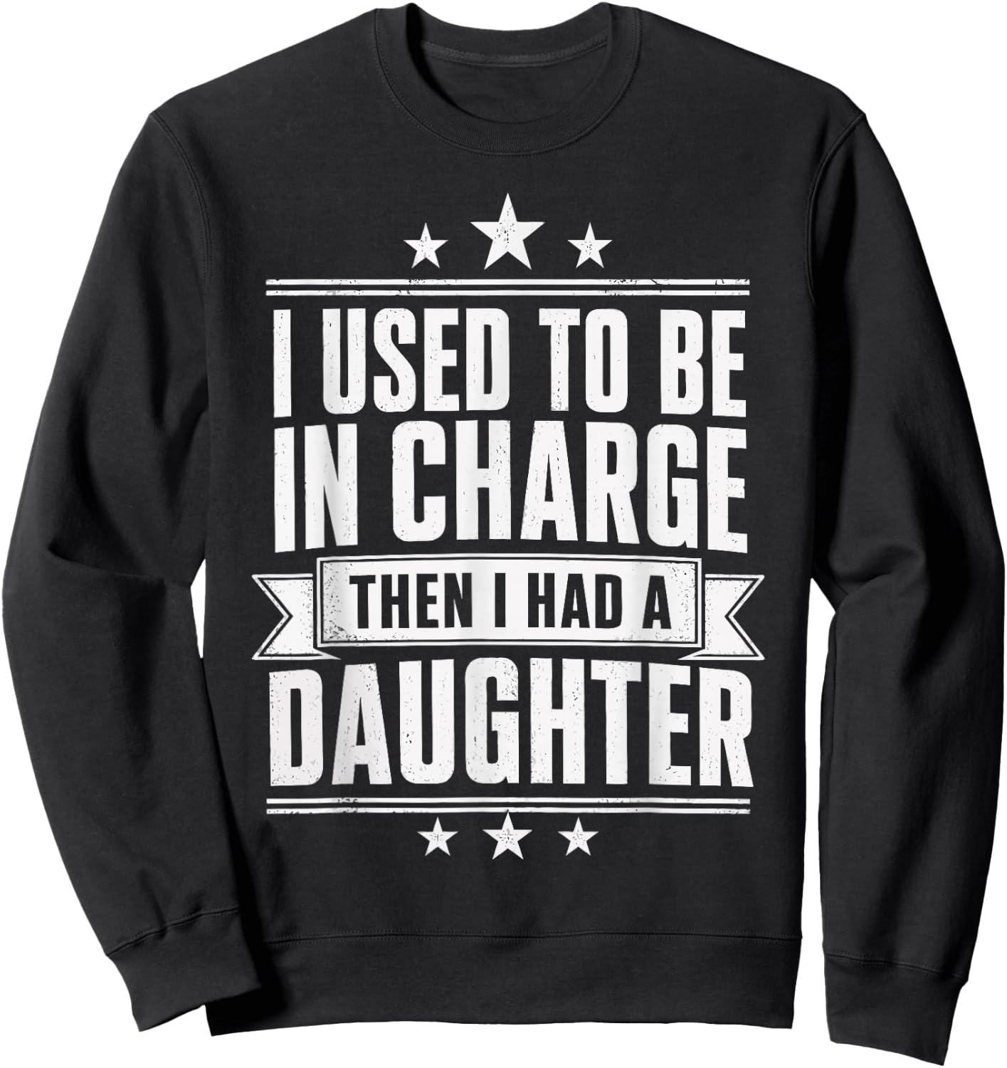 I Used to Be in Charge Then I Had A Daughter Girl Dad Humor Sweatshirt - Sweatshirt | Black