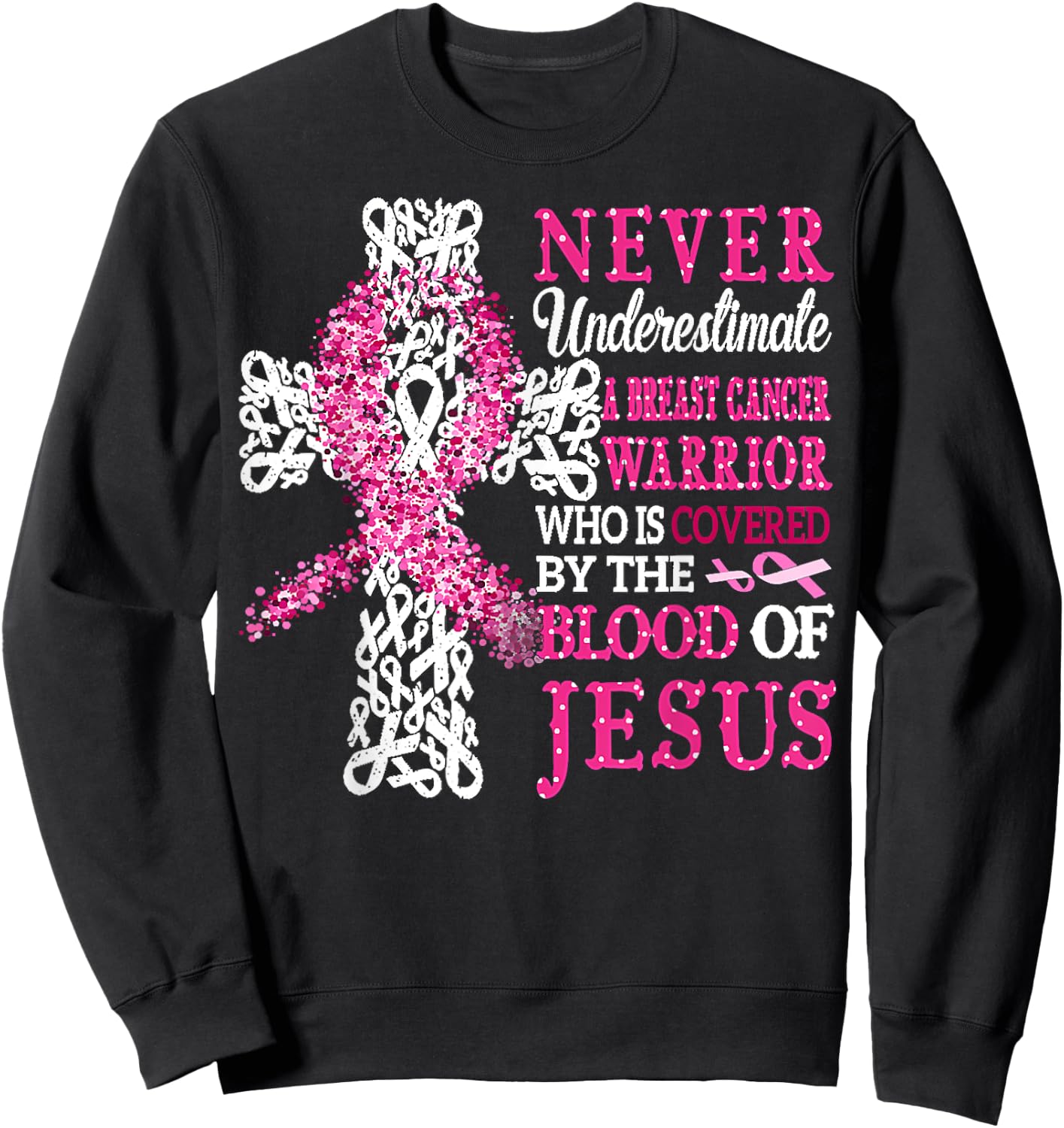 Breast Cancer Warrior Never Underestimate The Blood Of Jesus Sweatshirt - Sweatshirt | Black