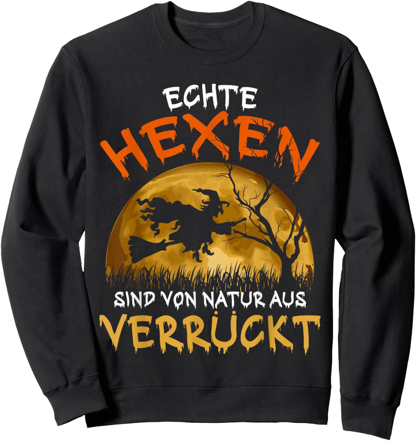 with German Text "Echte Hexen sind Verrückt Besen" Halloween Witch [ Sweatshirt - Sweatshirt | Black