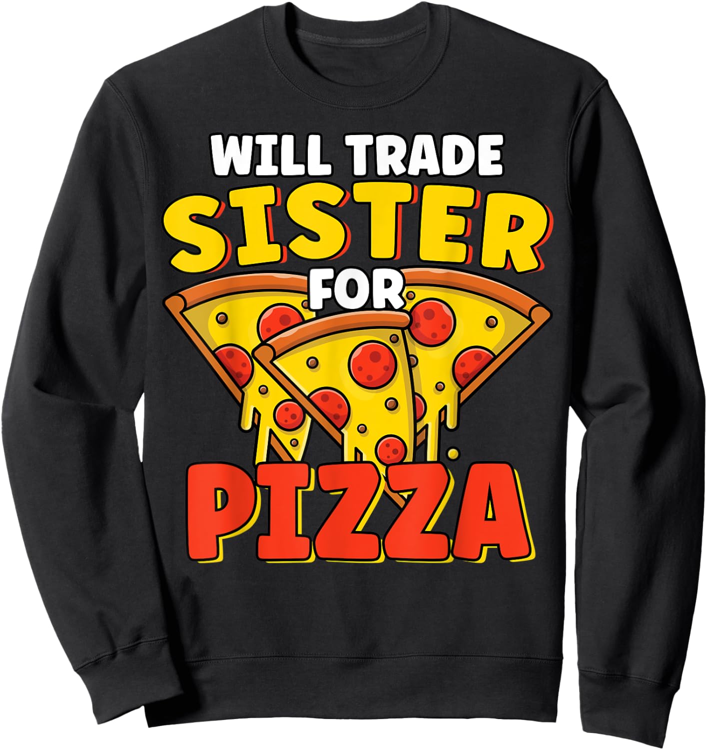 Will Trade Sister For Pizza Lover Funny Sibling Pizza Party Sweatshirt - Sweatshirt | Black