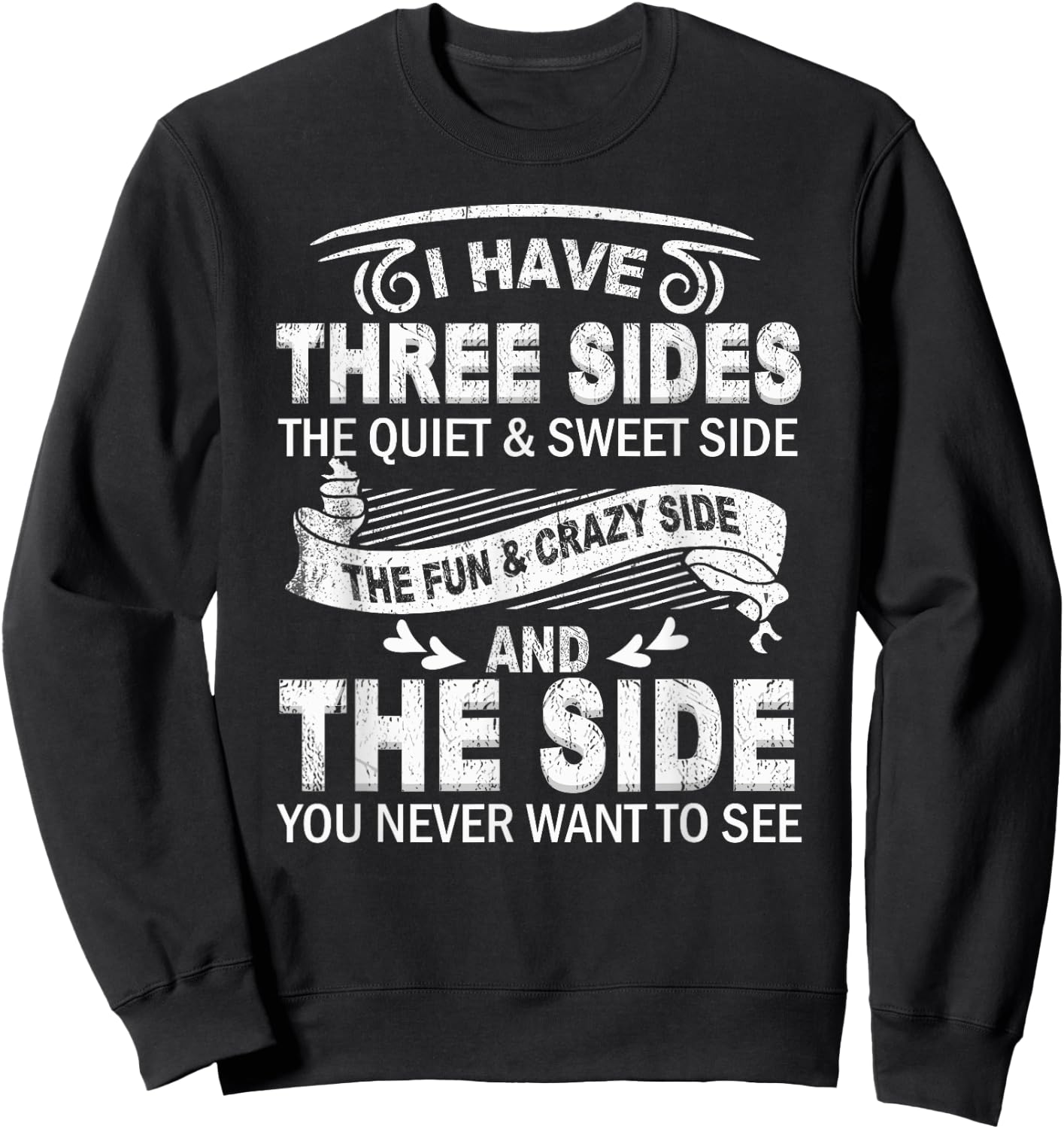 I Have Three Sides And The Side You Never Want To See Funny Sweatshirt - Sweatshirt | Black