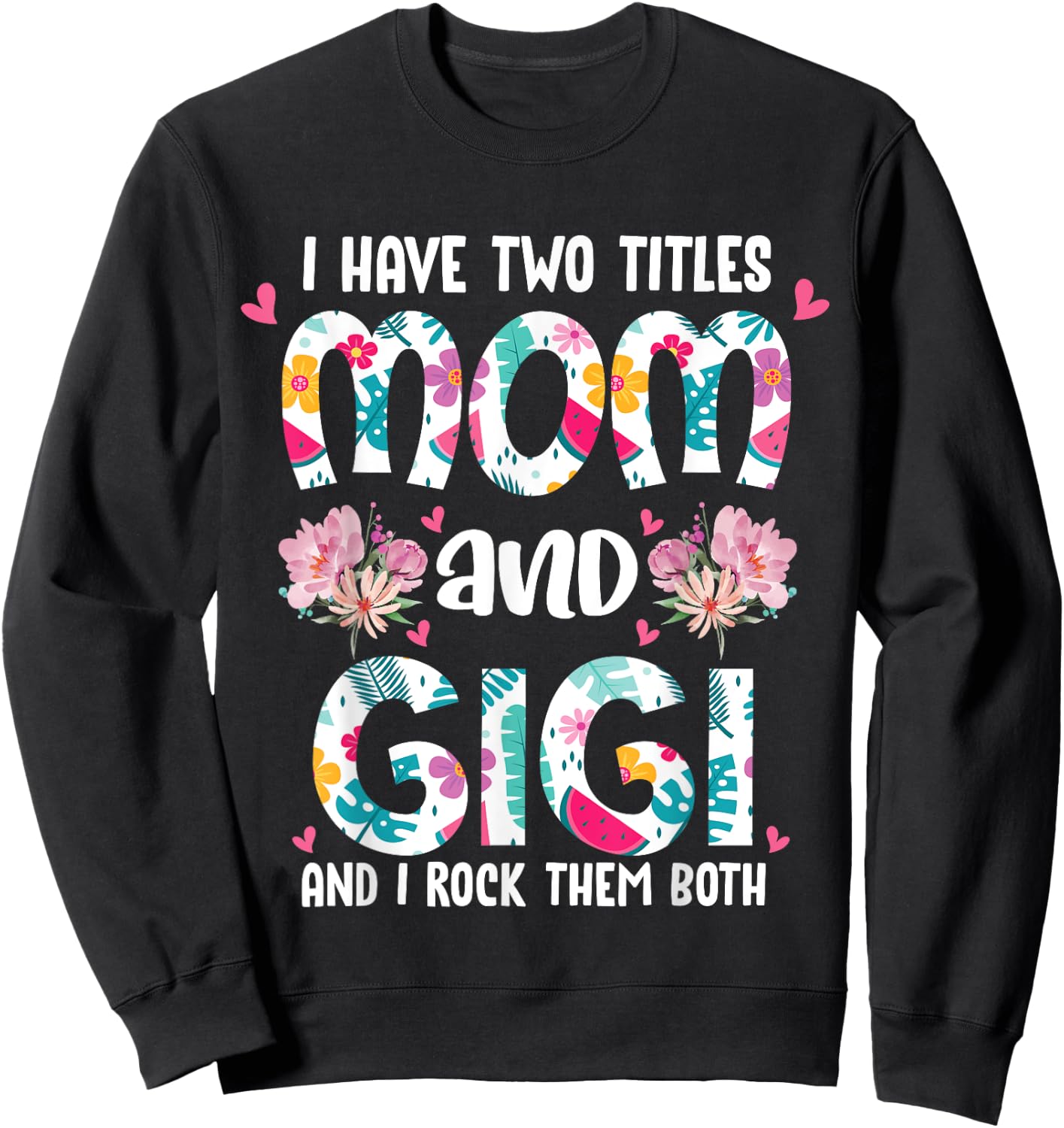 I Have Two Titles Mom and Gigi Best Gigi Mother's Day Floral Sweatshirt - Sweatshirt | Black