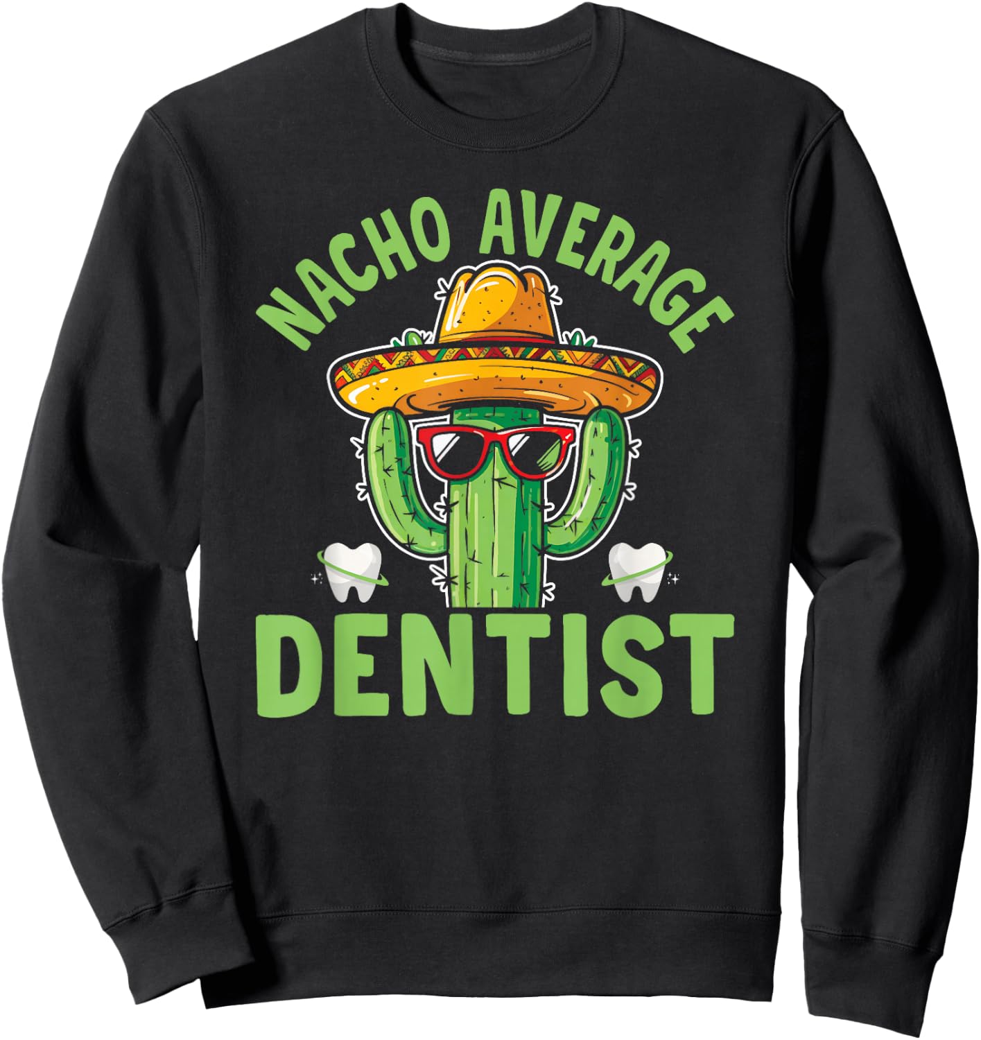 Nacho Average Dentist Funny Dental Surgeon Sweatshirt - Sweatshirt | Black