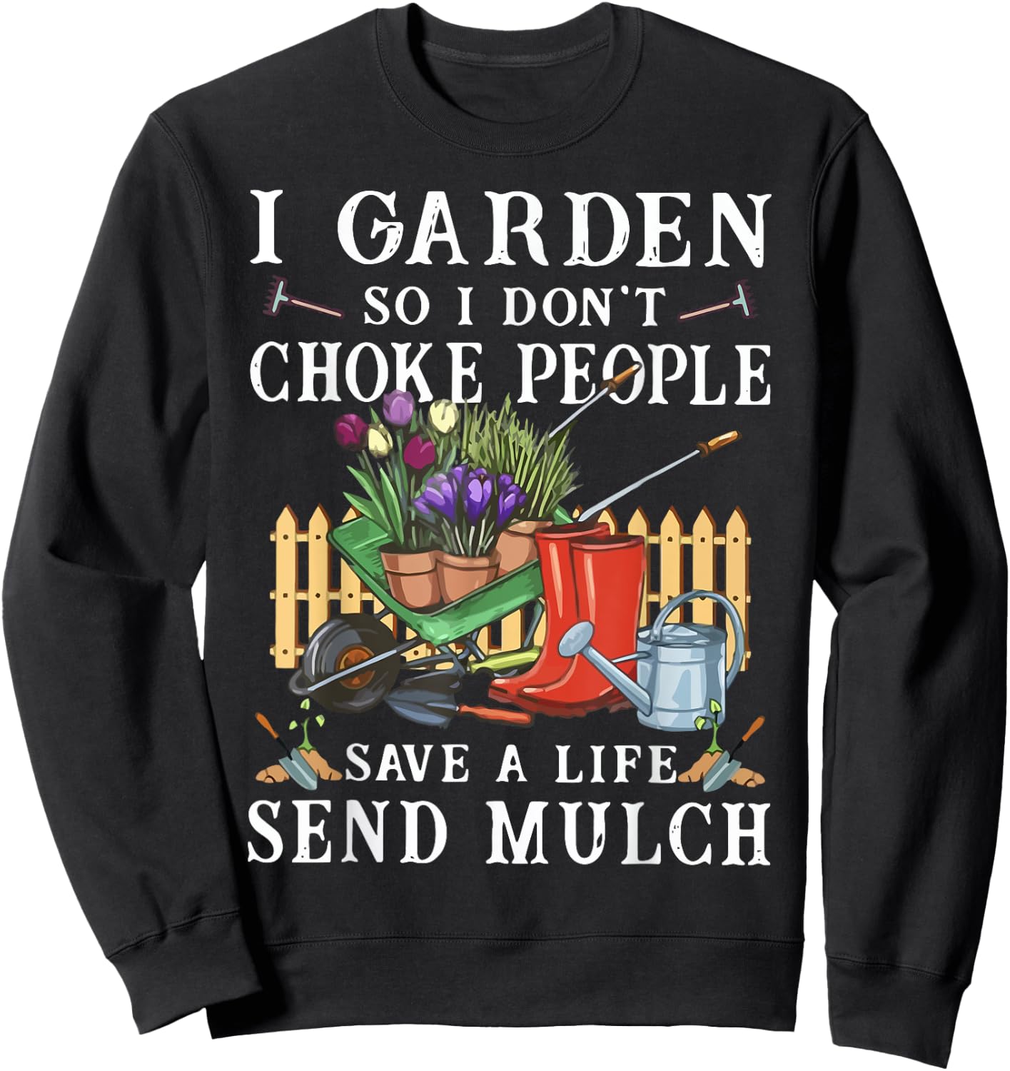 Funny I Garden So I Don't Choke People Gardening Sweatshirt - Sweatshirt | Black