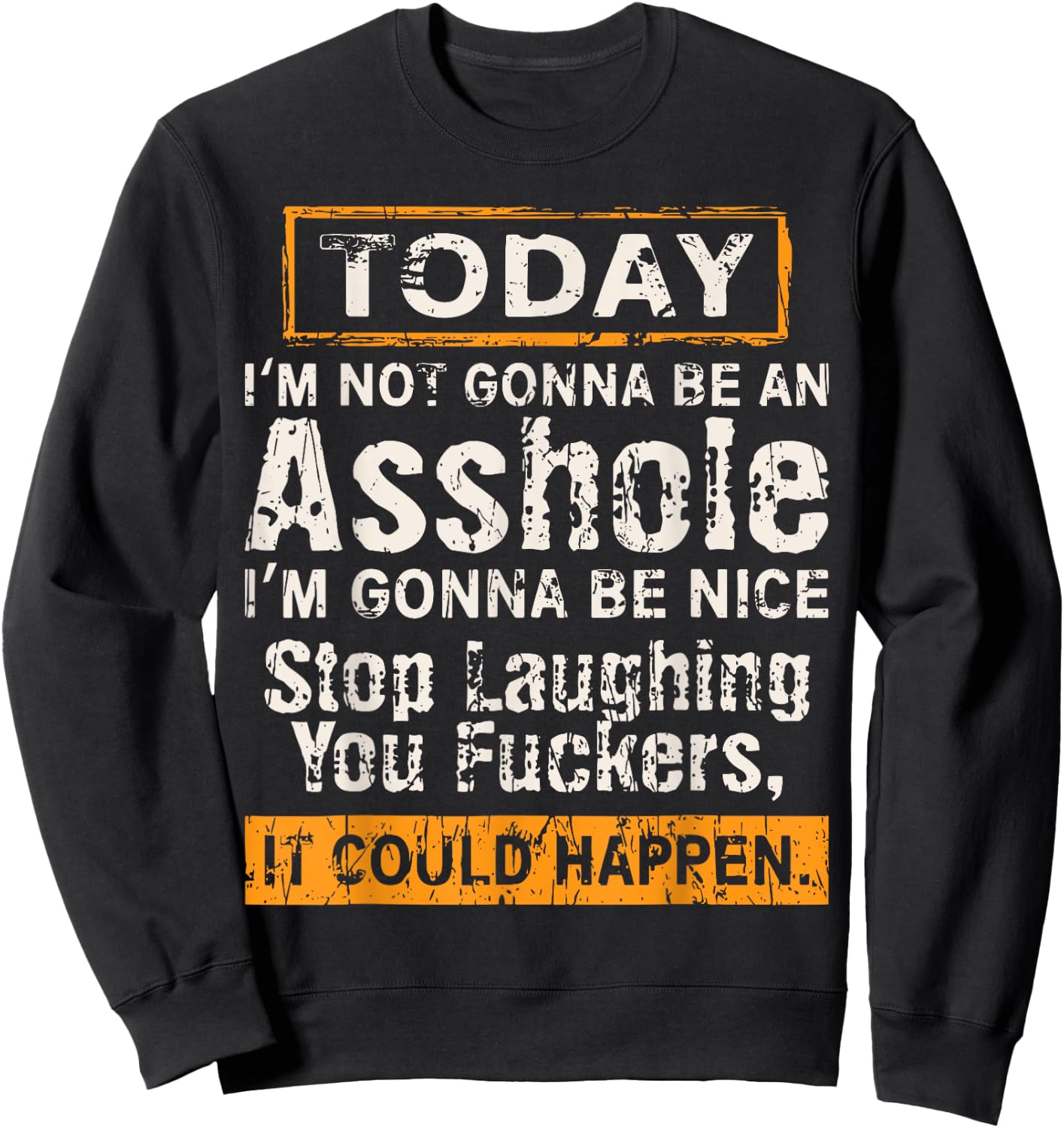 Today I'm Not Gonna Be An Asshole I'm Gonna Be Nice Sweatshirt - Sweatshirt | Black