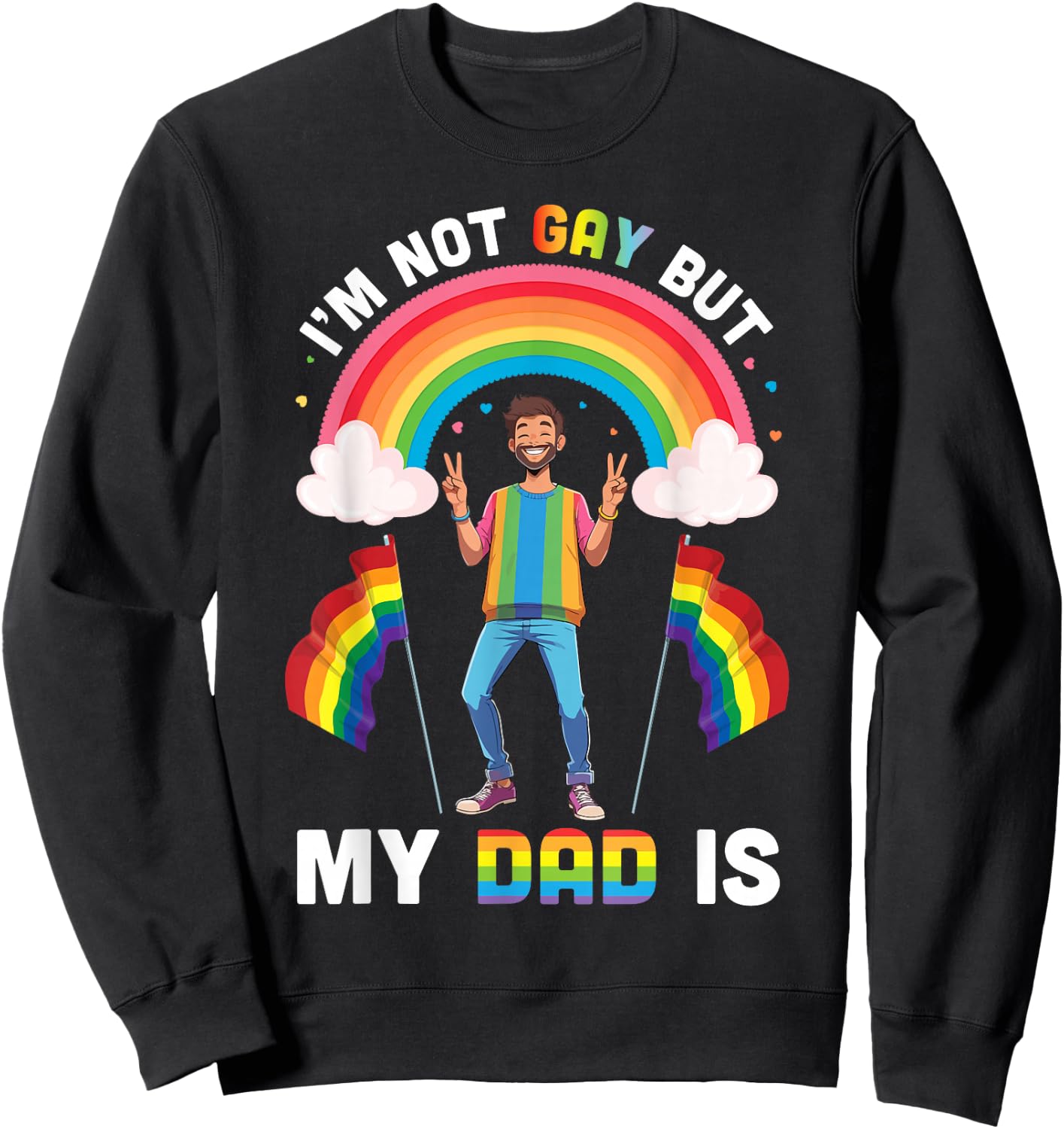 I'm Not Gay But My Dad Is Rainbow Pride Support Son Daughter Sweatshirt - Sweatshirt | Black