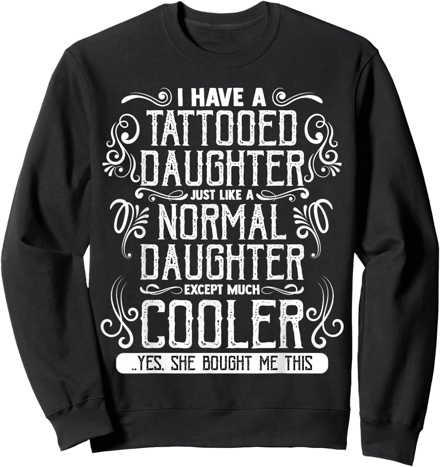 I Have A Tattooed Daughter Mom Dad Mother's and Father's Day Sweatshirt - Sweatshirt | Black