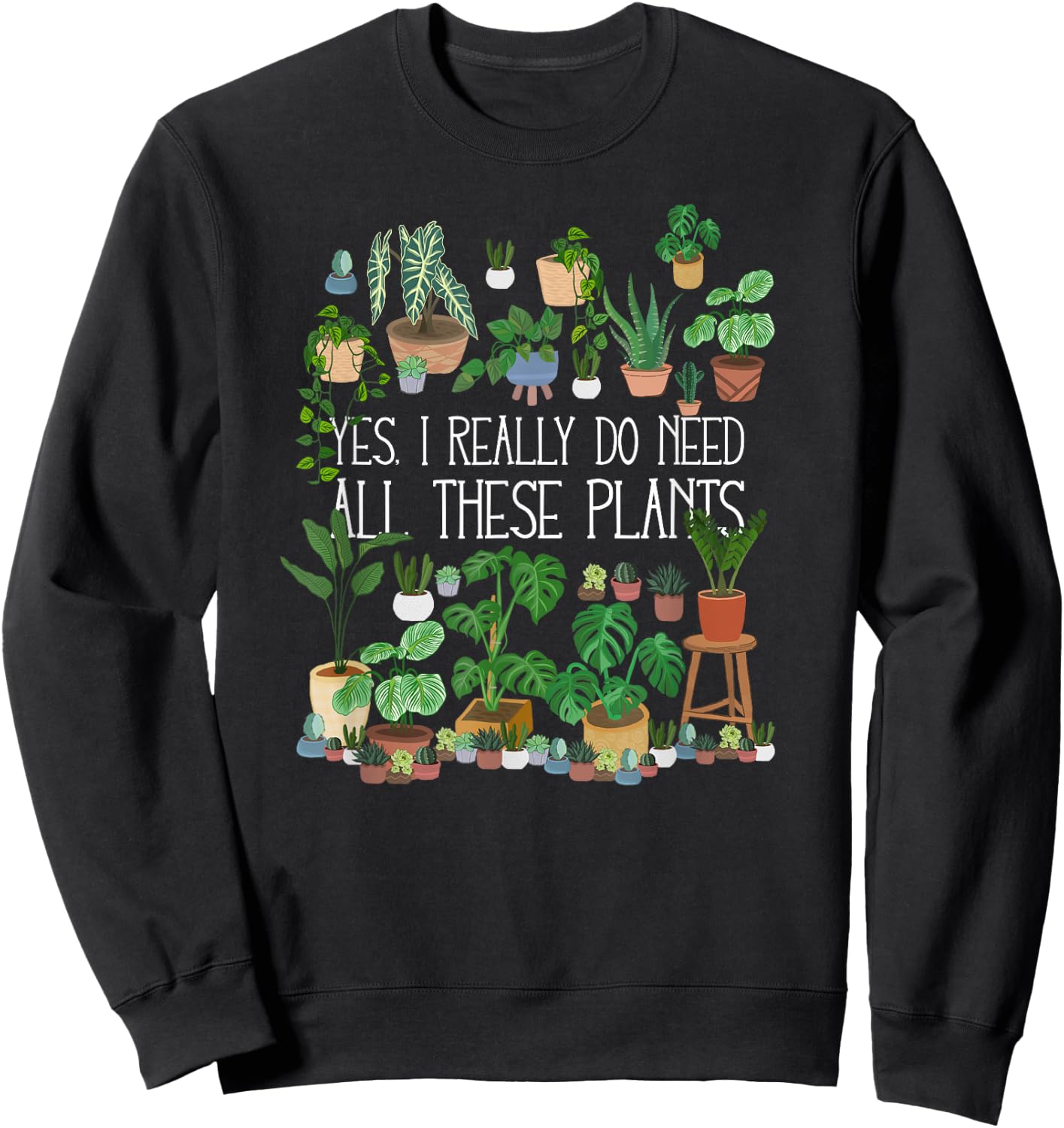 Yes I Really Do Need All These Plants Sweatshirt - Sweatshirt | Black