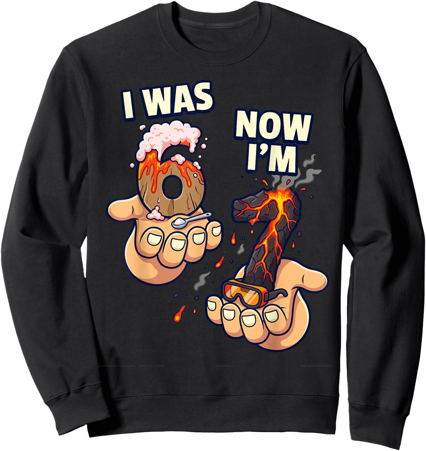 I was 6 Now I'm 7 Volcano Science Birthday Boy 67 Sweatshirt - Sweatshirt | Black