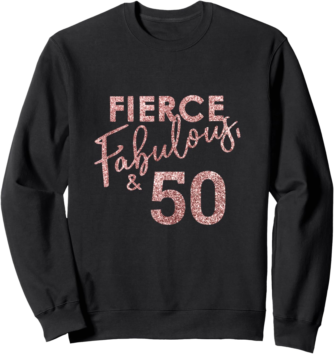 Fierce Fabulous And 50 Years Old 50th Birthday Sweatshirt - Sweatshirt | Black