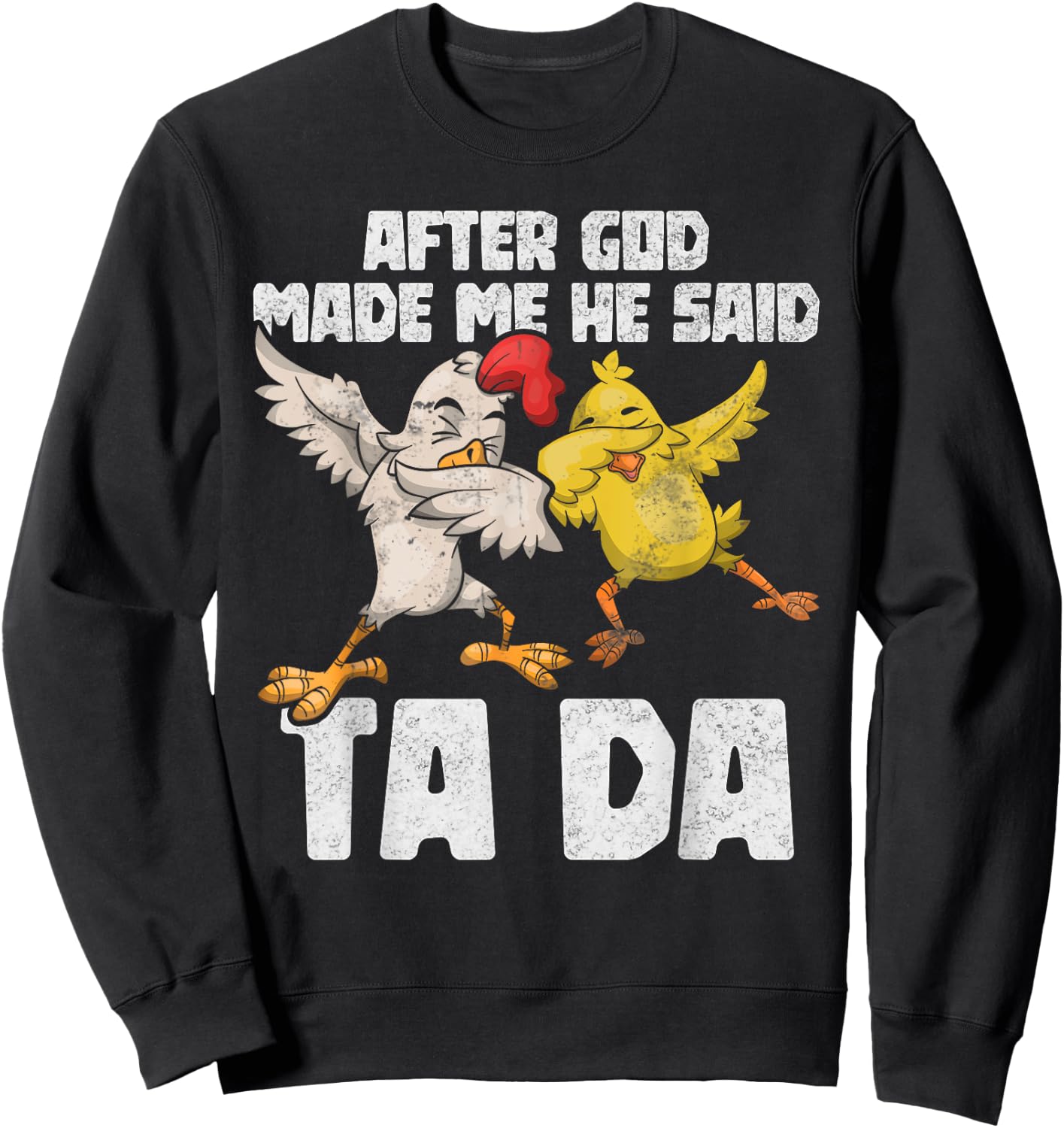 After God Made Me He Said Ta Da Chicken Funny Women Sweatshirt - Sweatshirt | Black