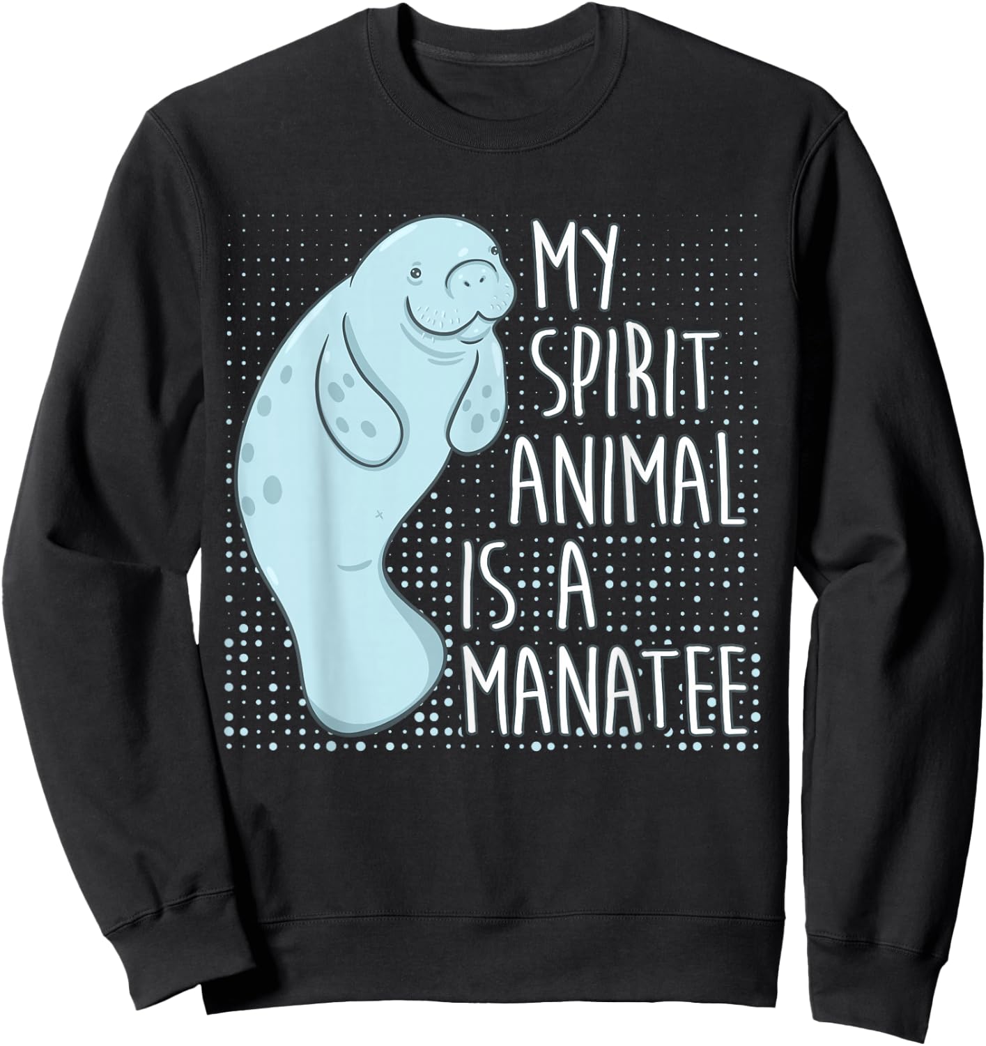 Manatee Saying I My Spirit Animal Is A Manatee Sweatshirt - Sweatshirt | Black