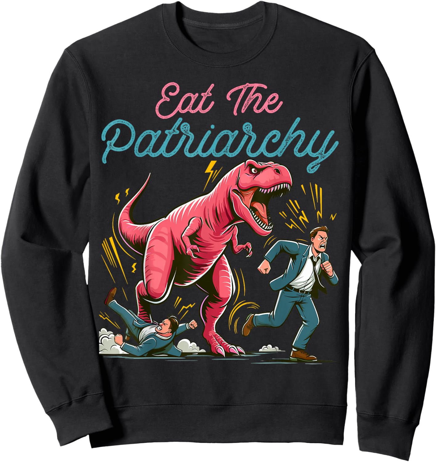 Eat The Patriarchy Funny Feminist T-Rex Sweatshirt - Sweatshirt | Black