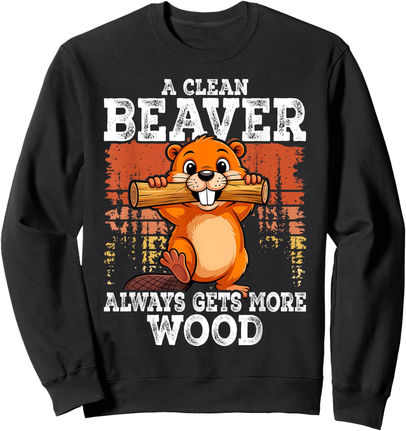A Clean Beaver Always Gets More Funny Joke Men Sweatshirt - Sweatshirt | Black