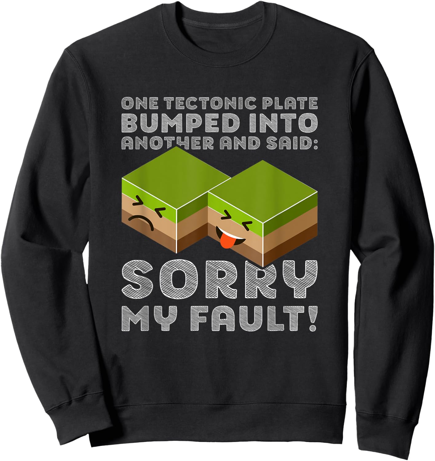 Funny Tectonic Plate T Shirt - Earthquake Sorry My Fault Sweatshirt - Sweatshirt | Black