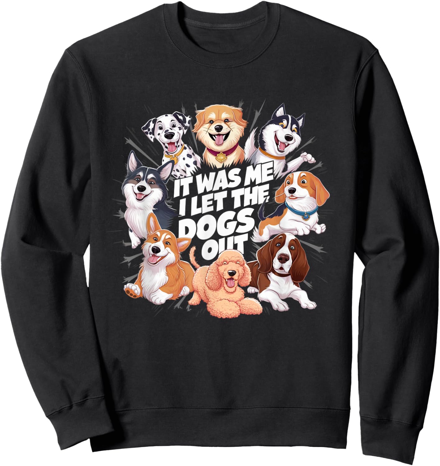 Funny Dog Lover Present It was Me I let the Dogs Out Joke Sweatshirt - Sweatshirt | Black