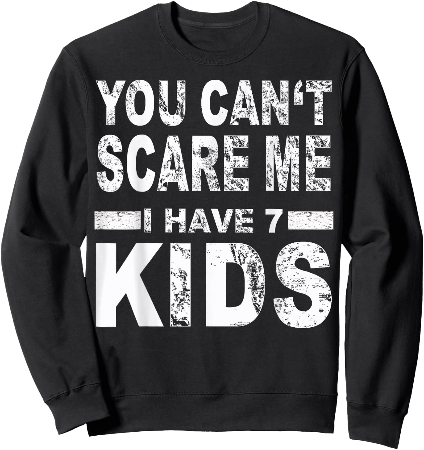 You can't scare me I have 7 kids Sweatshirt - Sweatshirt | Black