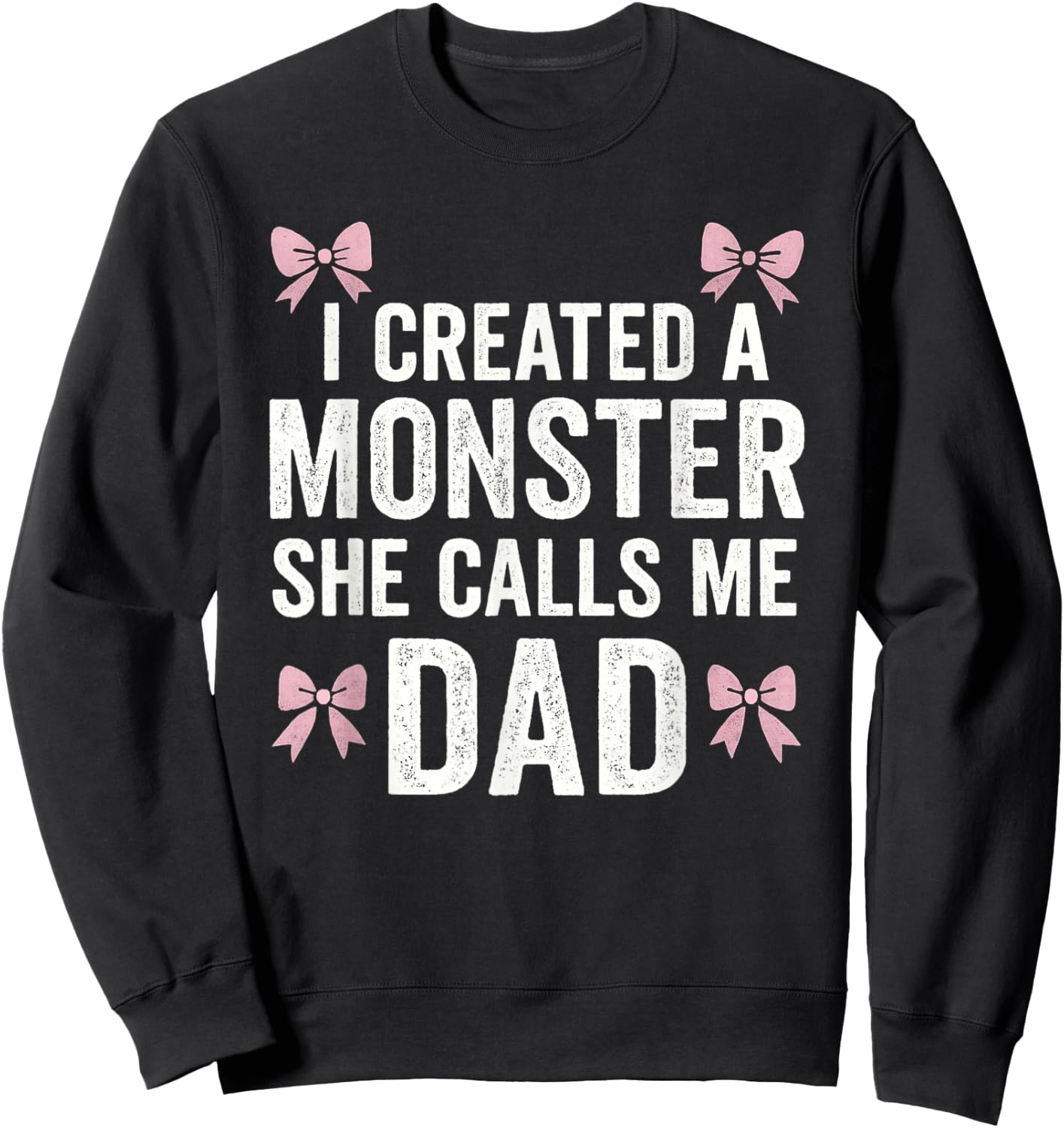 I Created A Monster She Calls Me Dad - Father's Day Dad Joke Sweatshirt - Sweatshirt | Black