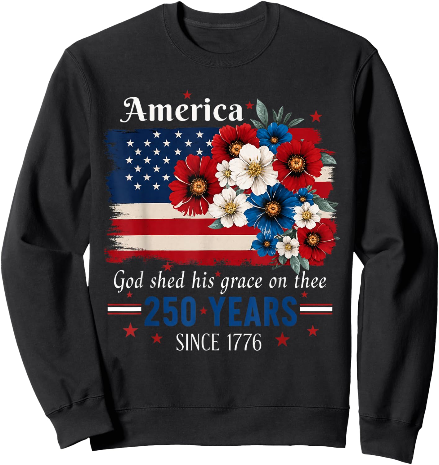 America The Beautiful Floral 250 Years Since 1776 Sweatshirt - Sweatshirt | Black