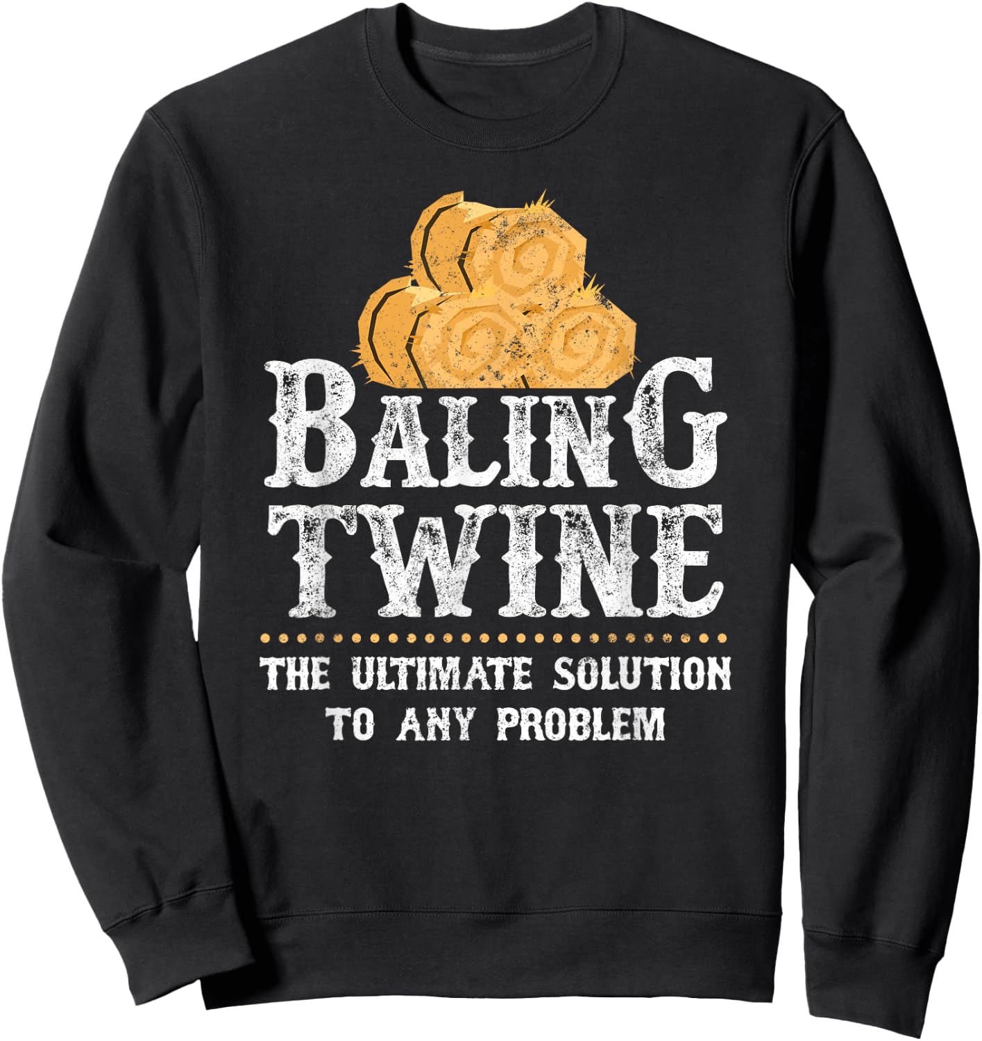 Farmer Baling Twine The Ultimate Solution To Any Problem Sweatshirt - Sweatshirt | Black