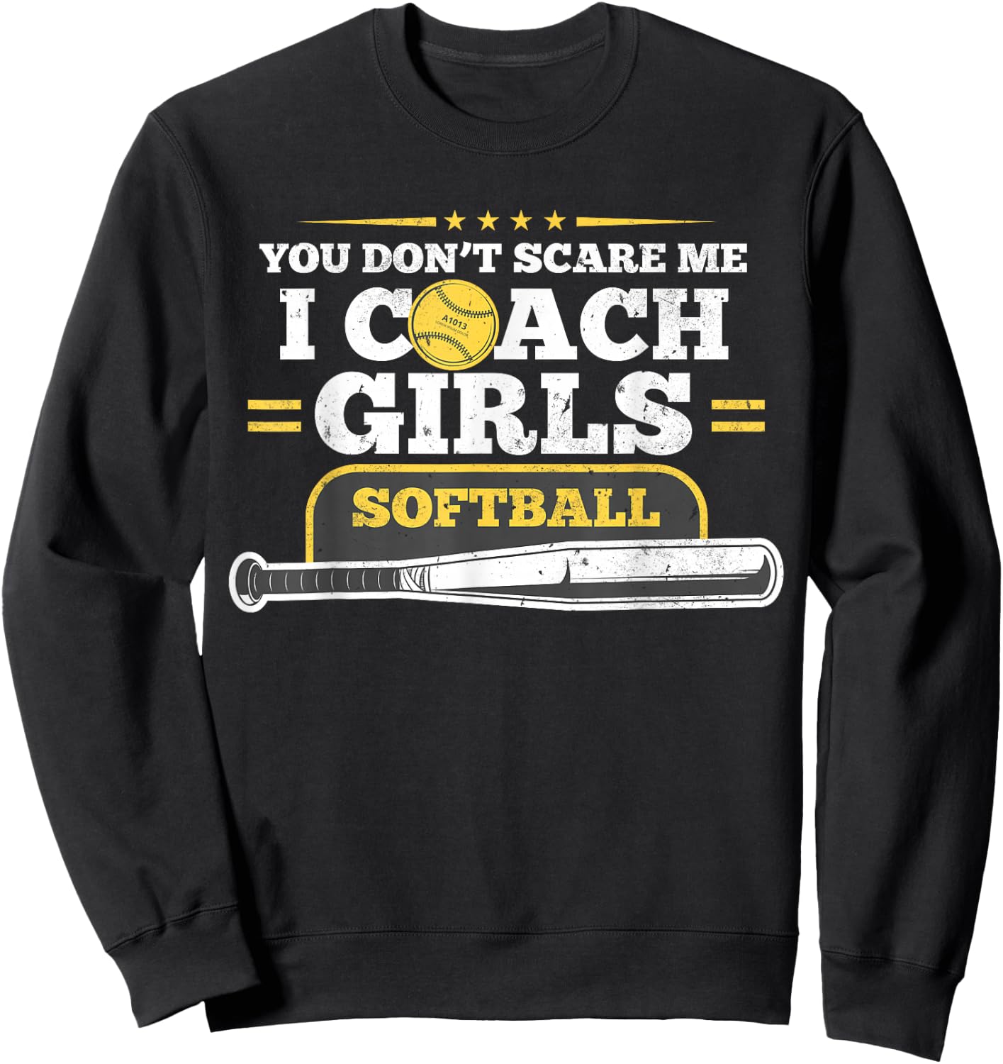 You Don't Scare Me I Coach Girls Softball Gift Birthday Sweatshirt - Sweatshirt | Black