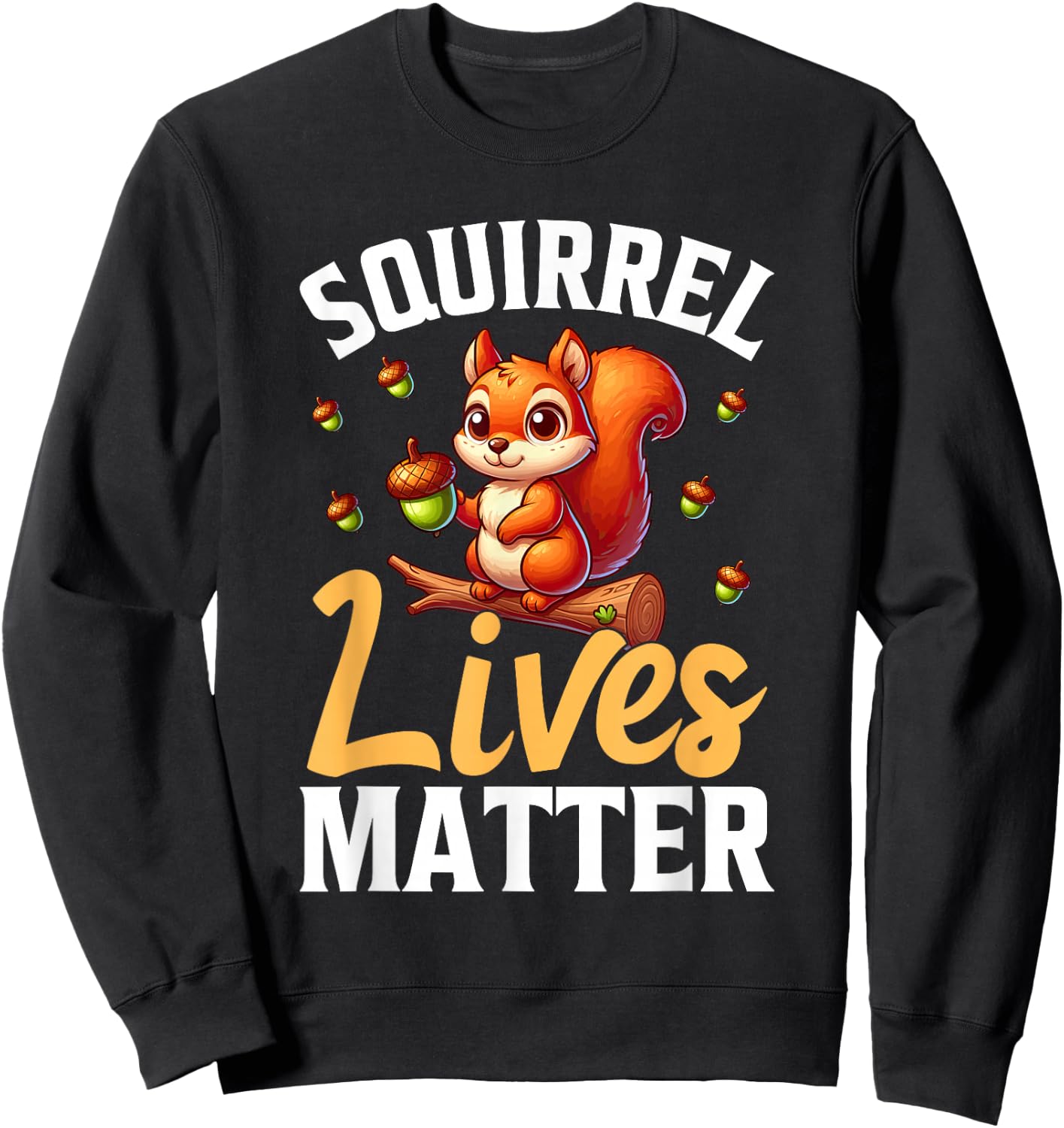 Squirrel Lives Matter Animal Lover Funny Squirrels Sweatshirt - Sweatshirt | Black