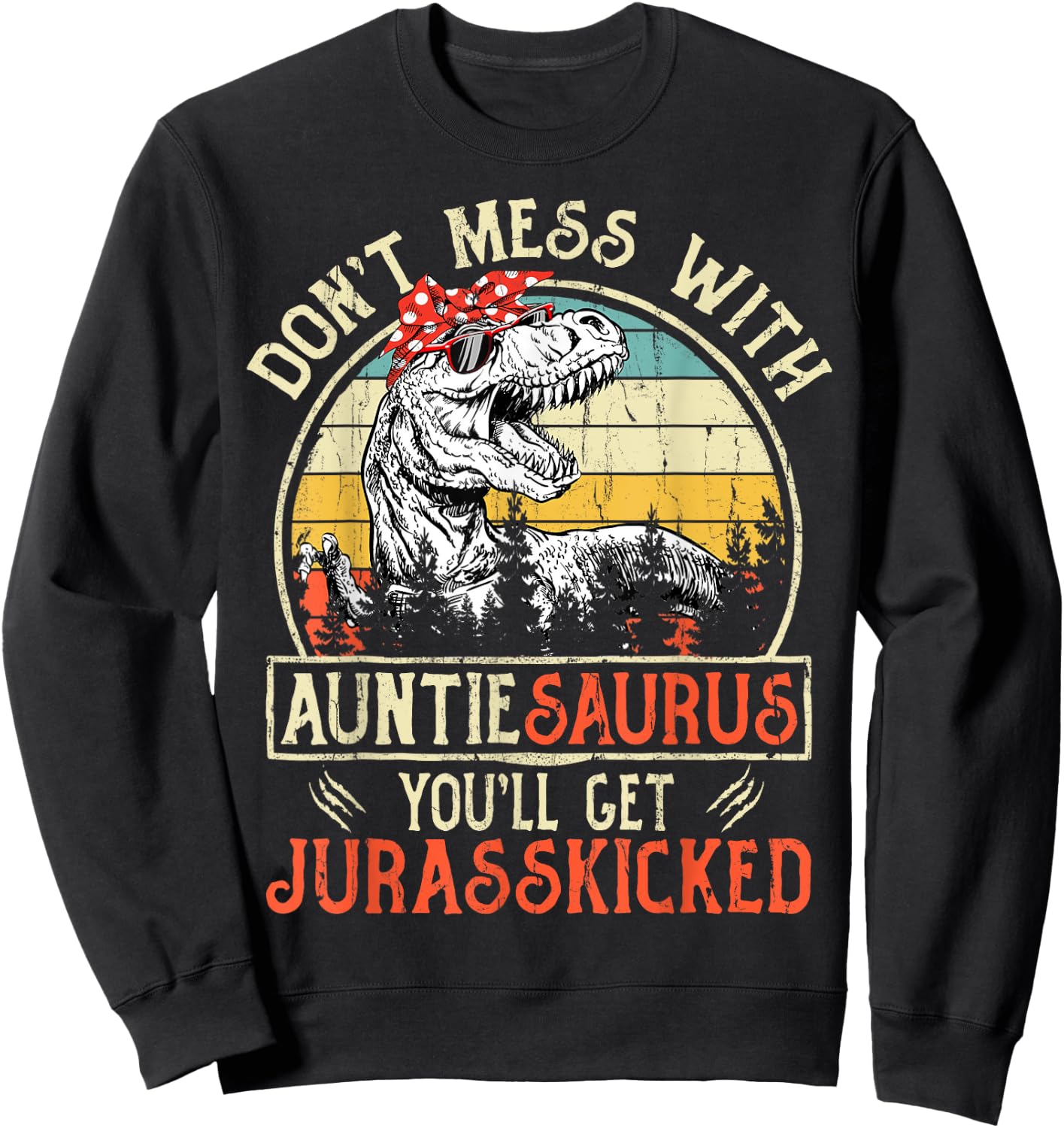 Don't Mess With Auntiesaurus You'll Get Jurasskicked Auntie Sweatshirt - Sweatshirt | Black