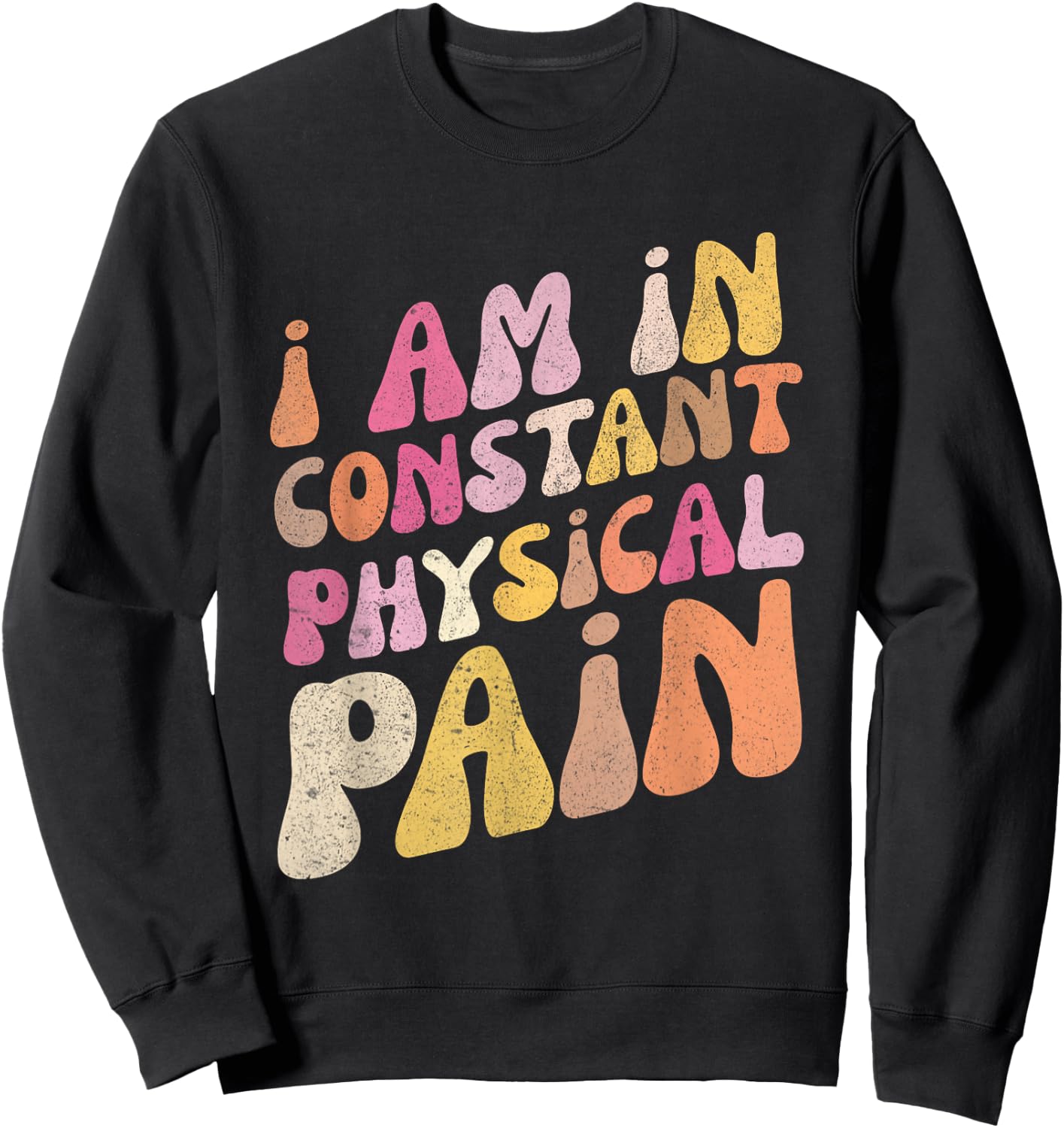 Retro I Am In Constant Physical Pain Sweatshirt - Sweatshirt | Black