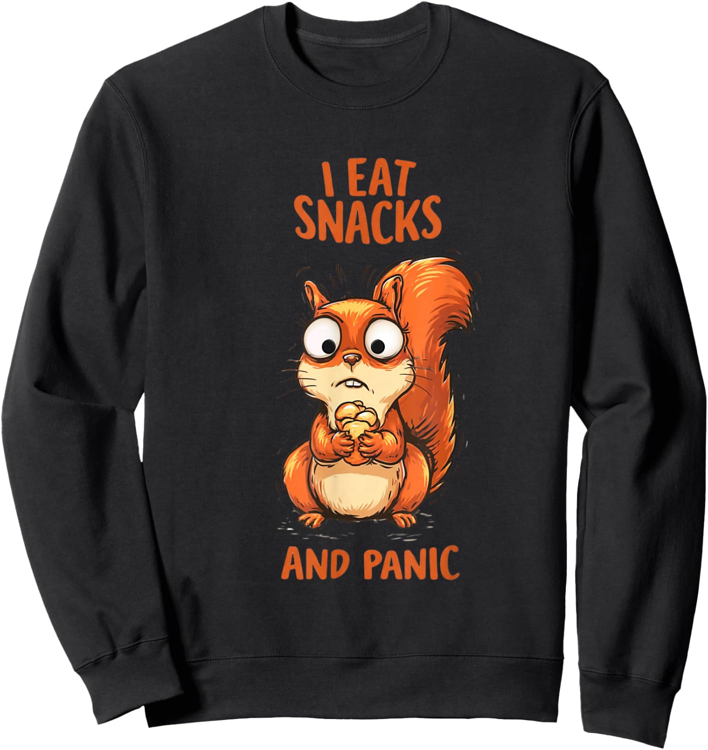 I Eat Snacks and Panic Funny Squirrel Relatable Humor Design Sweatshirt - Sweatshirt | Black