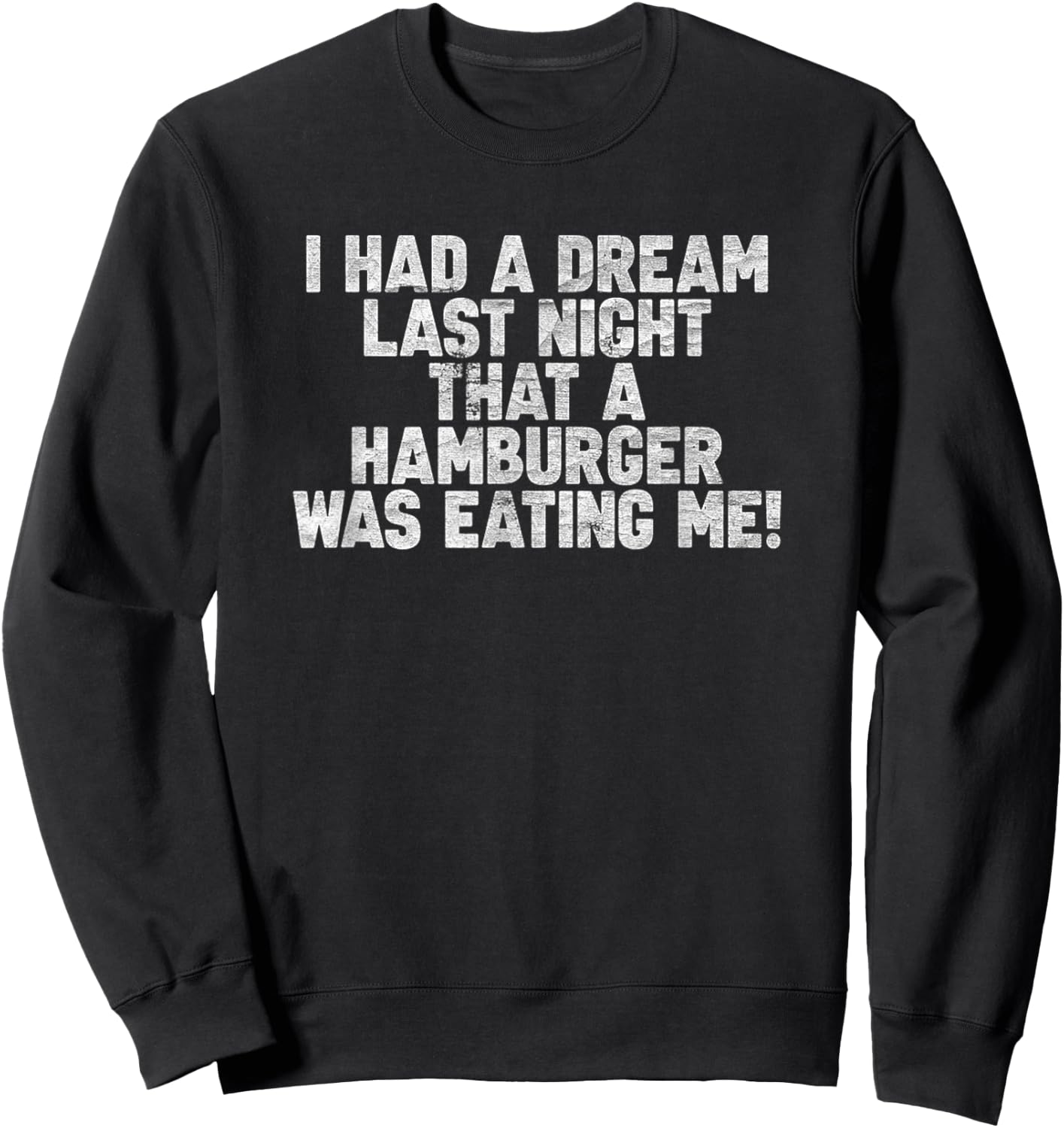I Had Dream Last Night That A Hamburger was Eating Me Funny Sweatshirt - Sweatshirt | Black