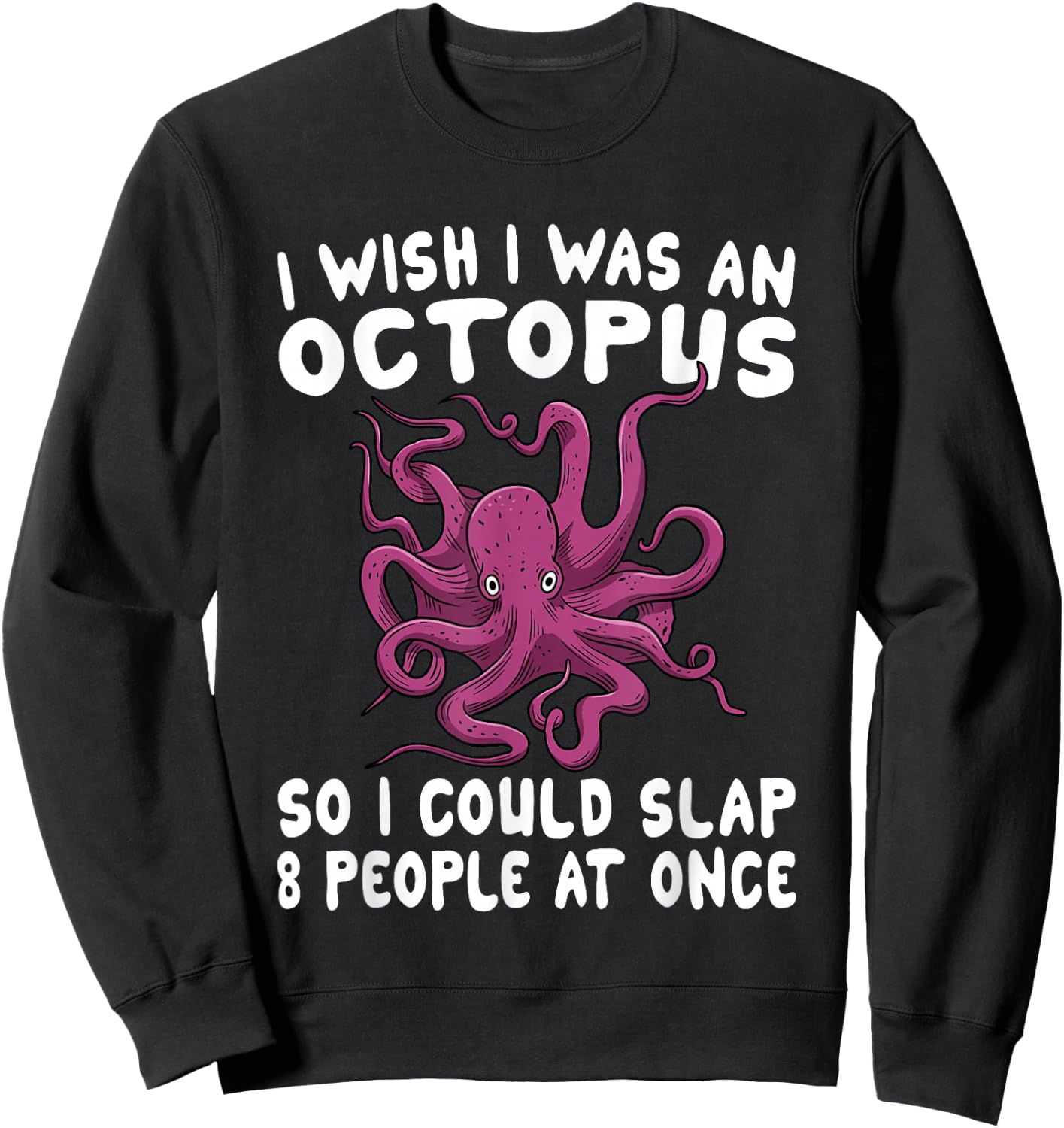 I Wish I Was An Octopus Slap 8 People At Once Funny Octopus Sweatshirt - Sweatshirt | Black