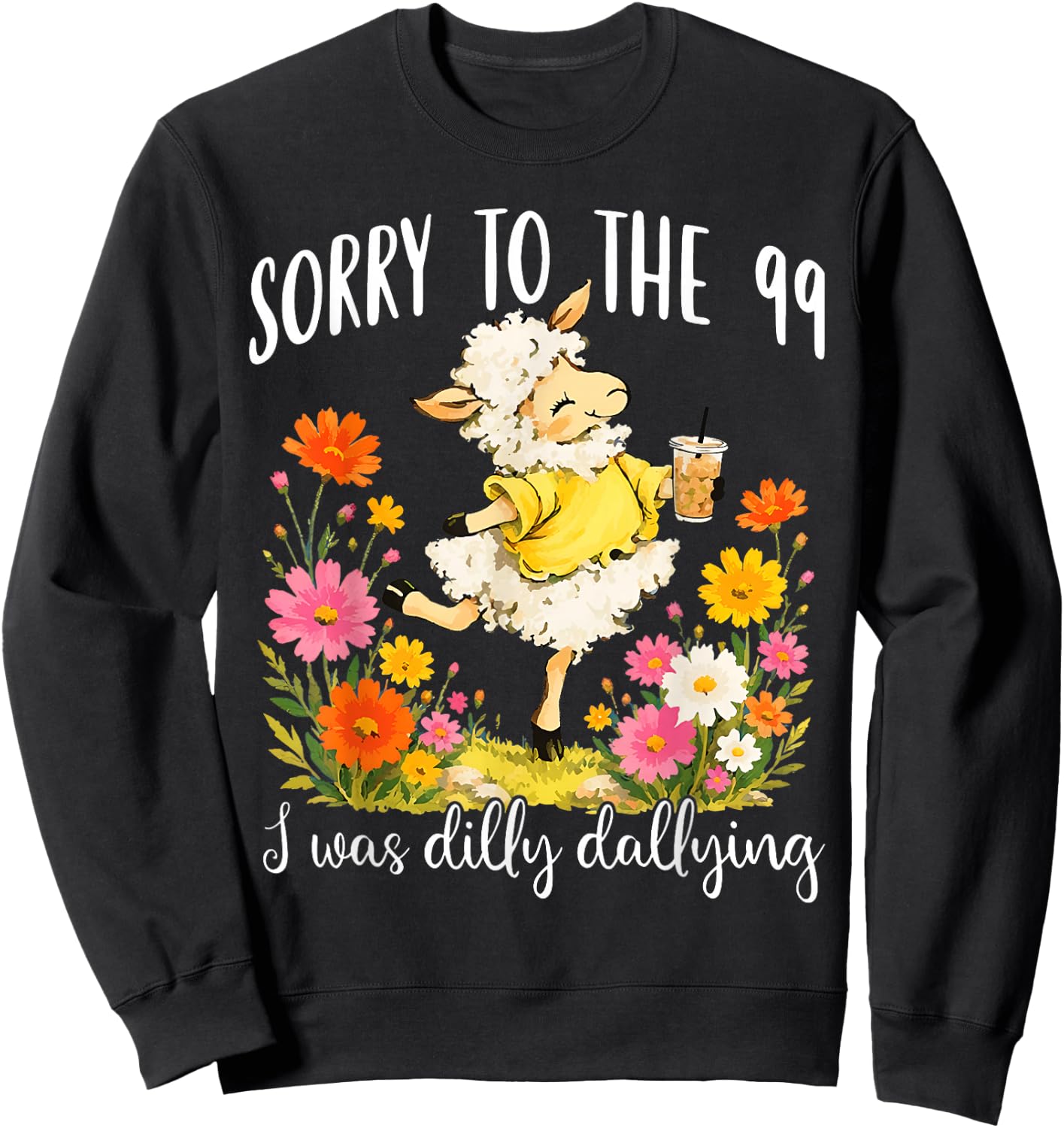 Sorry to The 99 I was Dilly Dallying Christian Sheep Funny Sweatshirt - Sweatshirt | Black