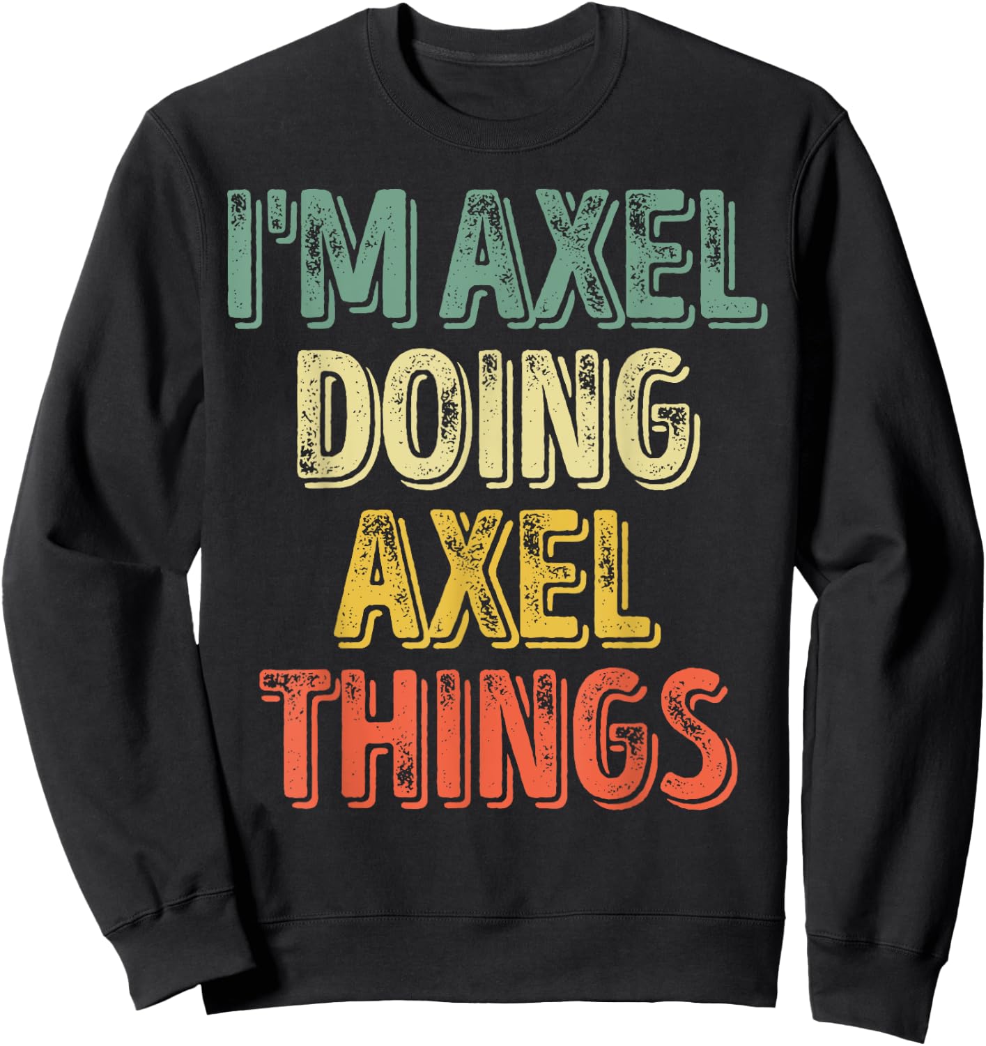 I'm Axel Doing Axel Things Shirt Personalized First Name Sweatshirt - Sweatshirt | Black
